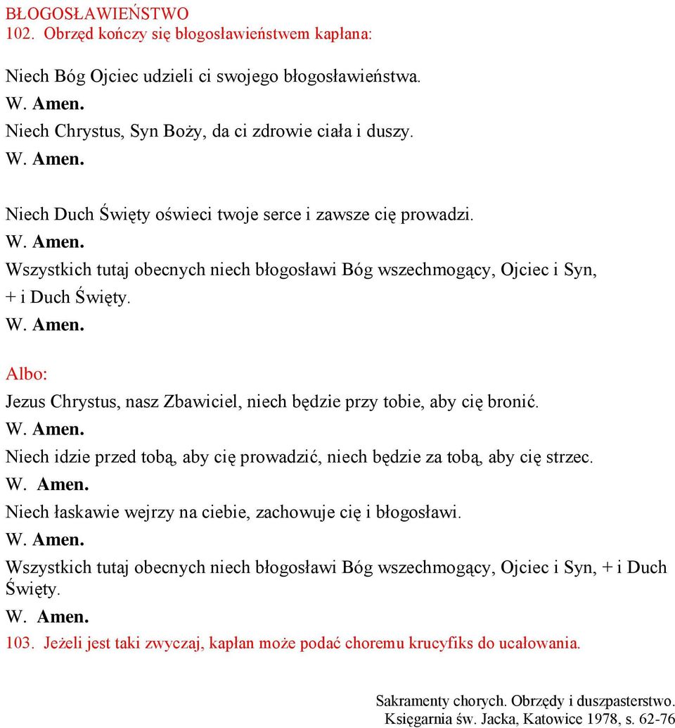 Jezus Chrystus, nasz Zbawiciel, niech będzie przy tobie, aby cię bronić. Niech idzie przed tobą, aby cię prowadzić, niech będzie za tobą, aby cię strzec.