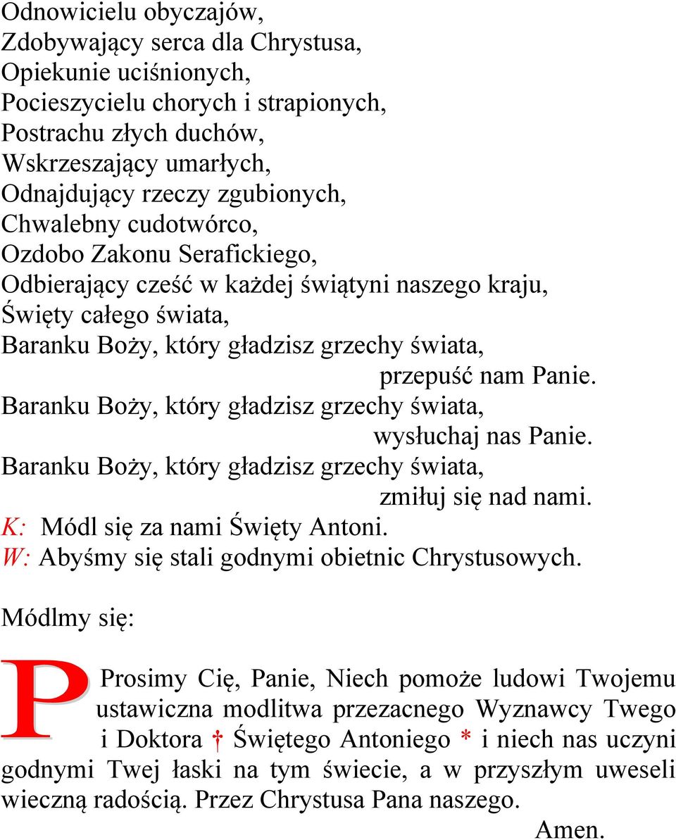 Baranku Boży, który gładzisz grzechy świata, wysłuchaj nas Panie. Baranku Boży, który gładzisz grzechy świata, zmiłuj się nad nami. K: Módl się za nami Święty Antoni.