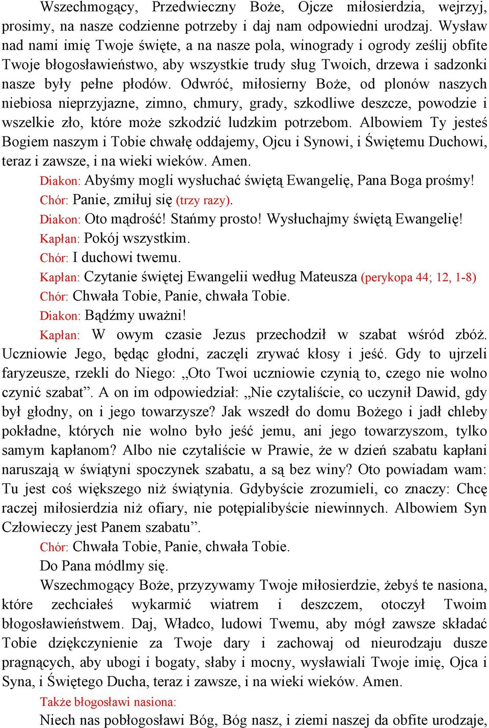 Odwróć, miłosierny Boże, od plonów naszych niebiosa nieprzyjazne, zimno, chmury, grady, szkodliwe deszcze, powodzie i wszelkie zło, które może szkodzić ludzkim potrzebom.