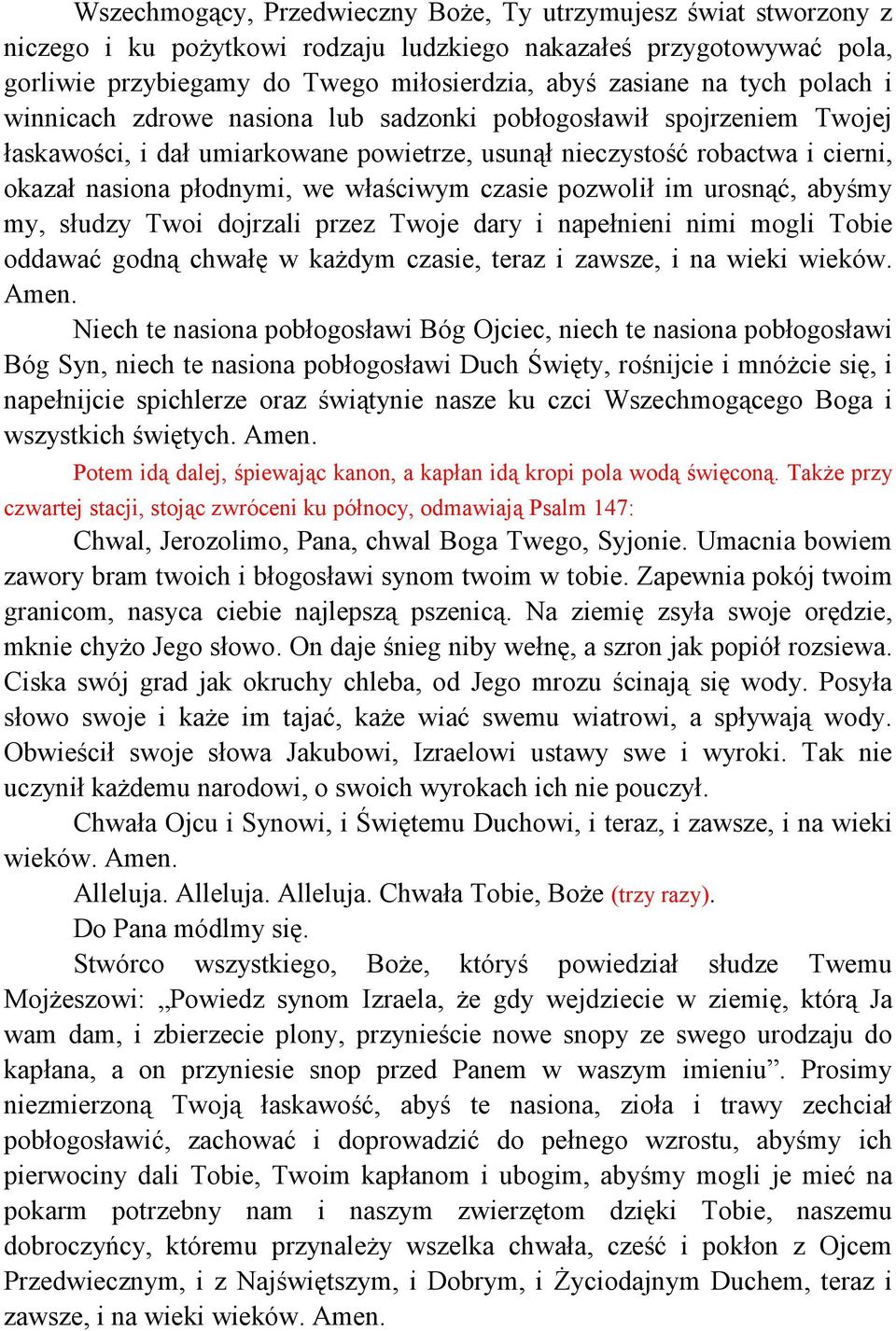 właściwym czasie pozwolił im urosnąć, abyśmy my, słudzy Twoi dojrzali przez Twoje dary i napełnieni nimi mogli Tobie oddawać godną chwałę w każdym czasie, teraz i zawsze, i na wieki wieków. Amen.