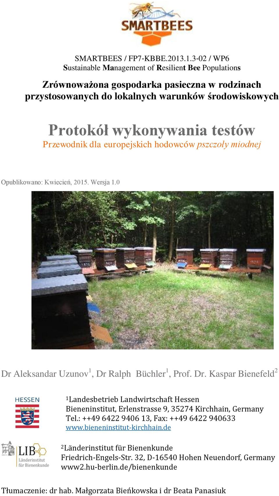 testów Przewodnik dla europejskich hodowców pszczoły miodnej Opublikowano: Kwiecień, 2015. Wersja 1.0 Dr 