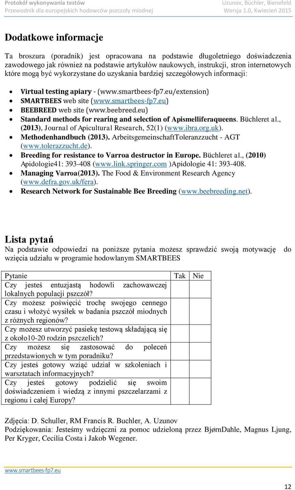 eu) Standard methods for rearing and selection of Apismelliferaqueens. Büchleret al., (2013), Journal of Apicultural Research, 52(1) (www.ibra.org.uk). Methodenhandbuch (2013).