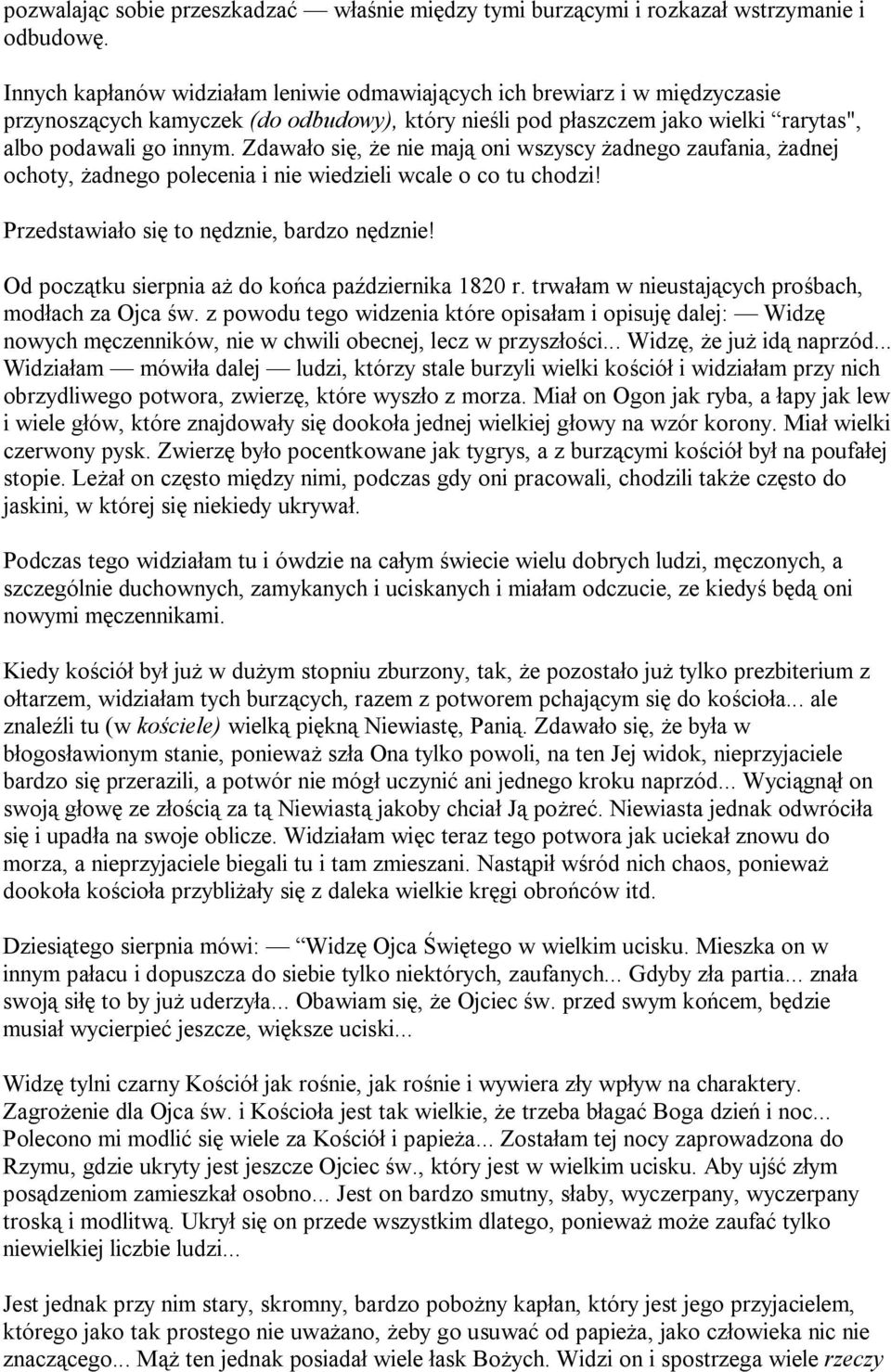 Zdawało się, że nie mają oni wszyscy żadnego zaufania, żadnej ochoty, żadnego polecenia i nie wiedzieli wcale o co tu chodzi! Przedstawiało się to nędznie, bardzo nędznie!