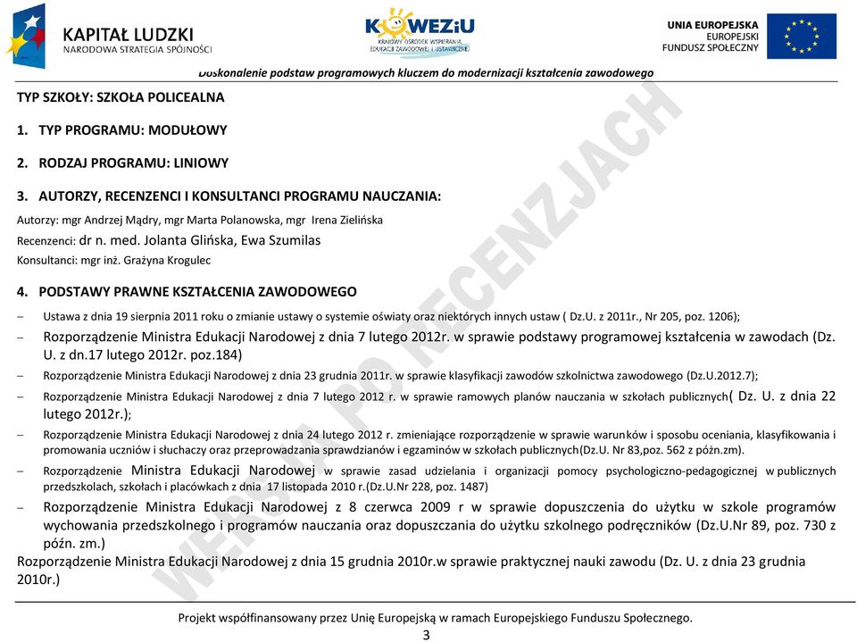 Grażyna Krogulec 4. OSTAWY RAWNE KSZTAŁENIA ZAWOOWEGO Ustawa z dnia 19 sierpnia 2011 roku o zmianie ustawy o systemie oświaty oraz niektórych innych ustaw ( z.u. z 2011r., Nr 205, poz.