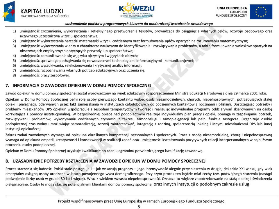 identyfikowania i rozwiązywania problemów, a także formułowania wniosków opartych na obserwacjach empirycznych dotyczących przyrody lub społeczeństwa; 4) umiejętność komunikowania się w języku