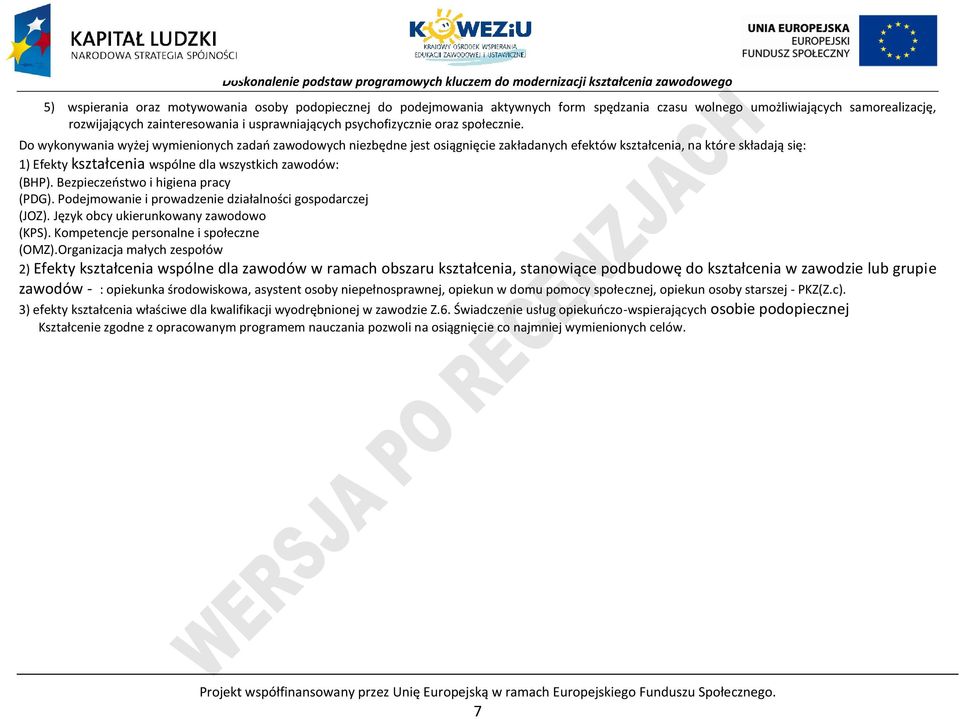 o wykonywania wyżej wymienionych zadań zawodowych niezbędne jest osiągnięcie zakładanych efektów kształcenia, na które składają się: 1) Efekty kształcenia wspólne dla wszystkich zawodów: (H).