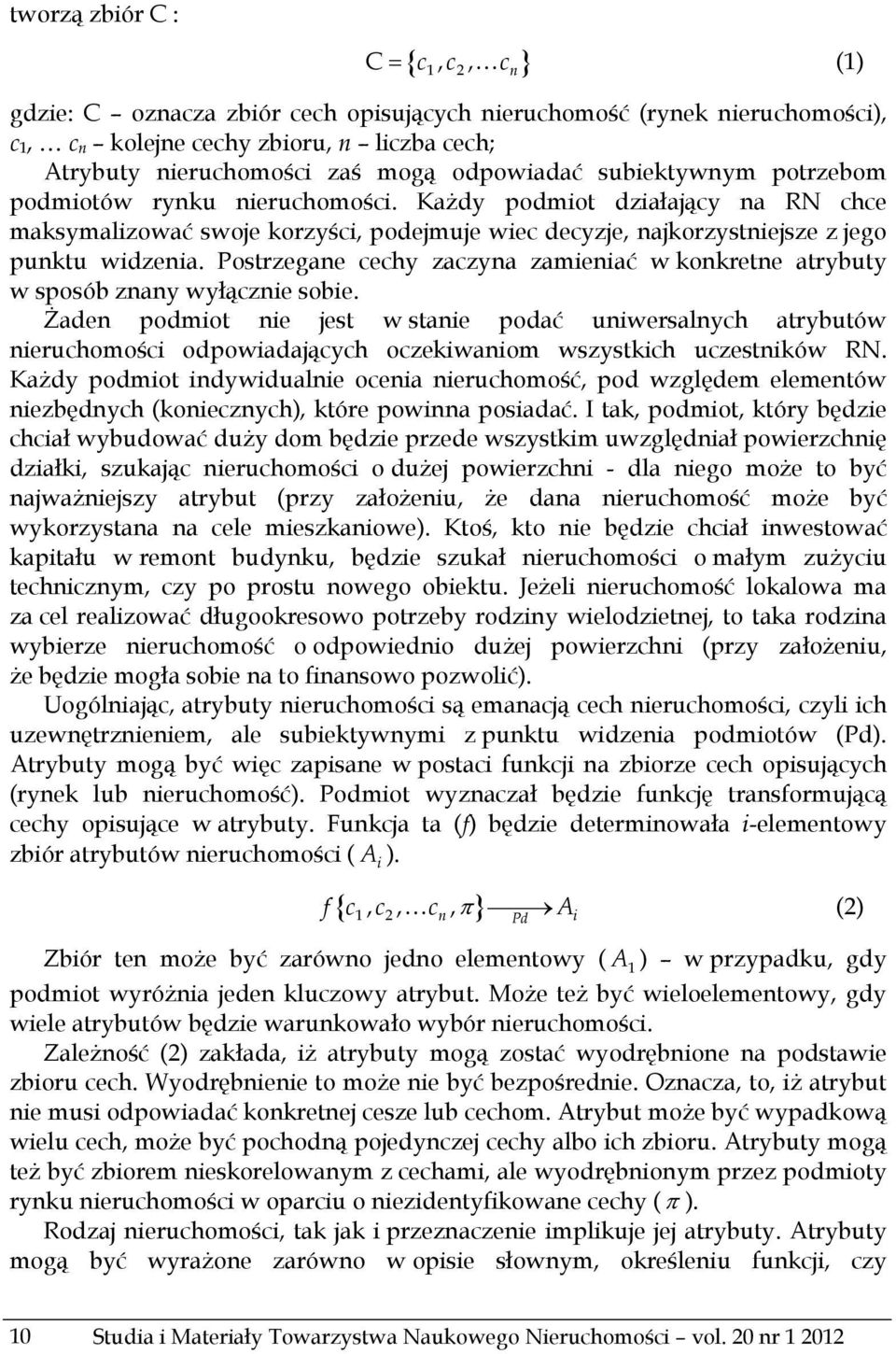 Postrzegane cechy zaczyna zamieniać w konkretne atrybuty w sposób znany wyłącznie sobie.