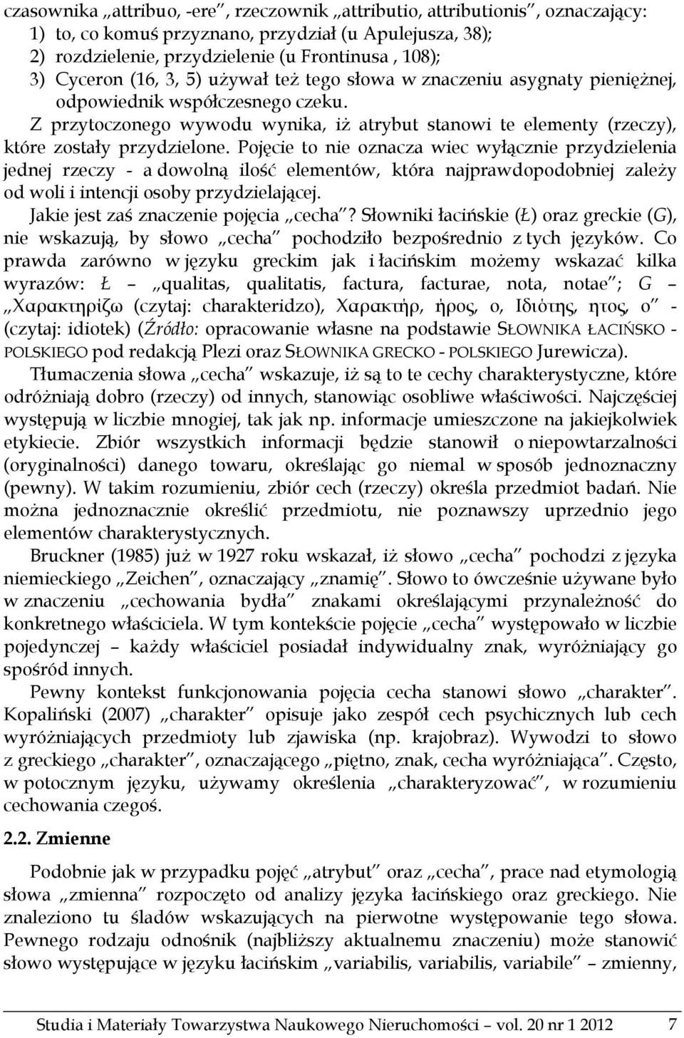 Pojęcie to nie oznacza wiec wyłącznie przydzielenia jednej rzeczy - a dowolną ilość elementów, która najprawdopodobniej zależy od woli i intencji osoby przydzielającej.