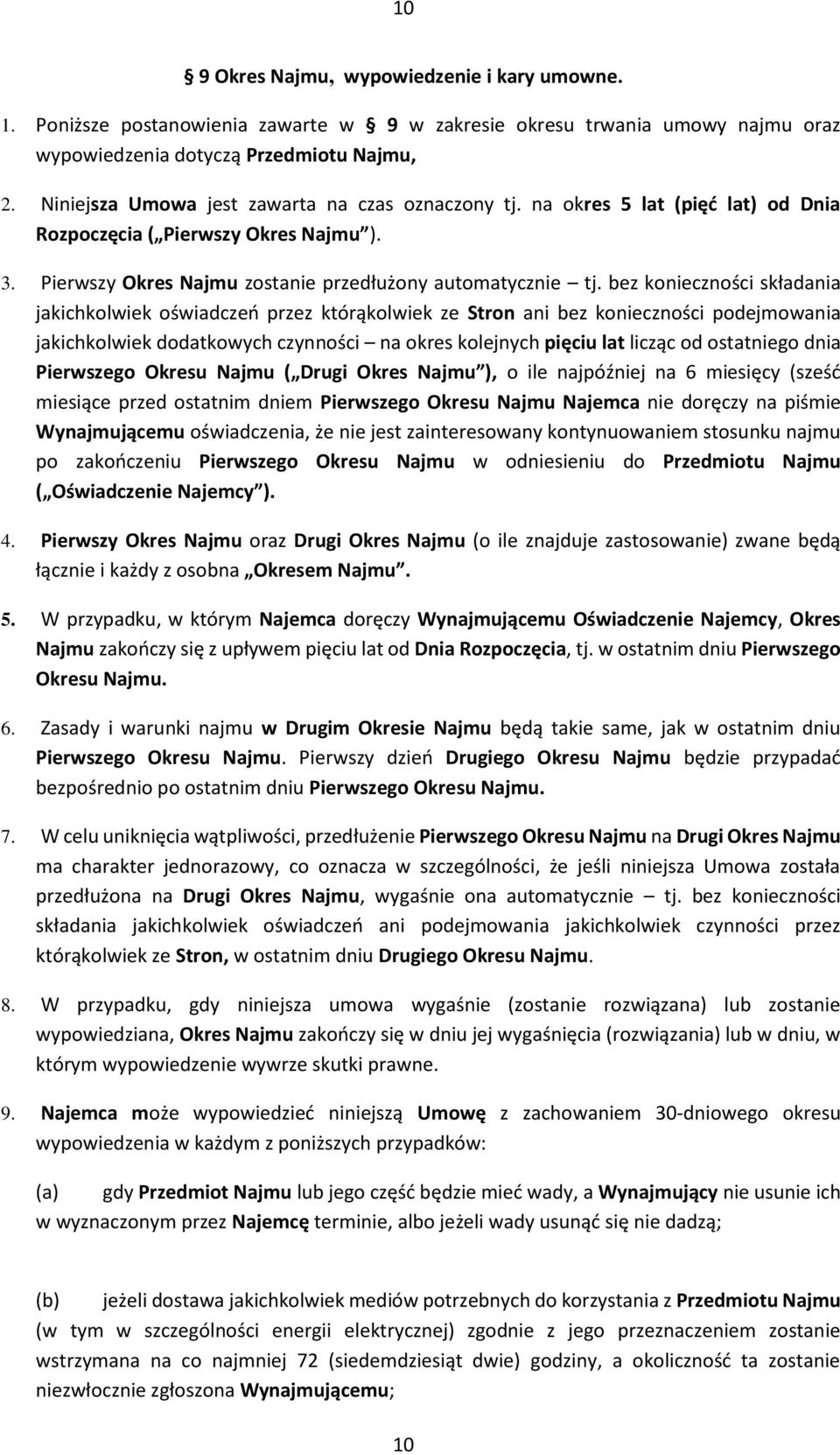 bez konieczności składania jakichkolwiek oświadczeń przez którąkolwiek ze Stron ani bez konieczności podejmowania jakichkolwiek dodatkowych czynności na okres kolejnych pięciu lat licząc od