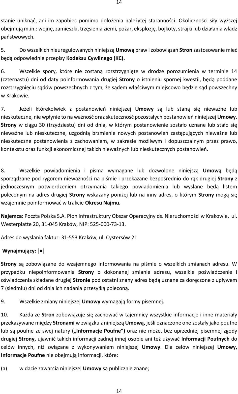 Do wszelkich nieuregulowanych niniejszą Umową praw i zobowiązań Stron zastosowanie mieć będą odpowiednie przepisy Kodeksu Cywilnego (KC). 6.