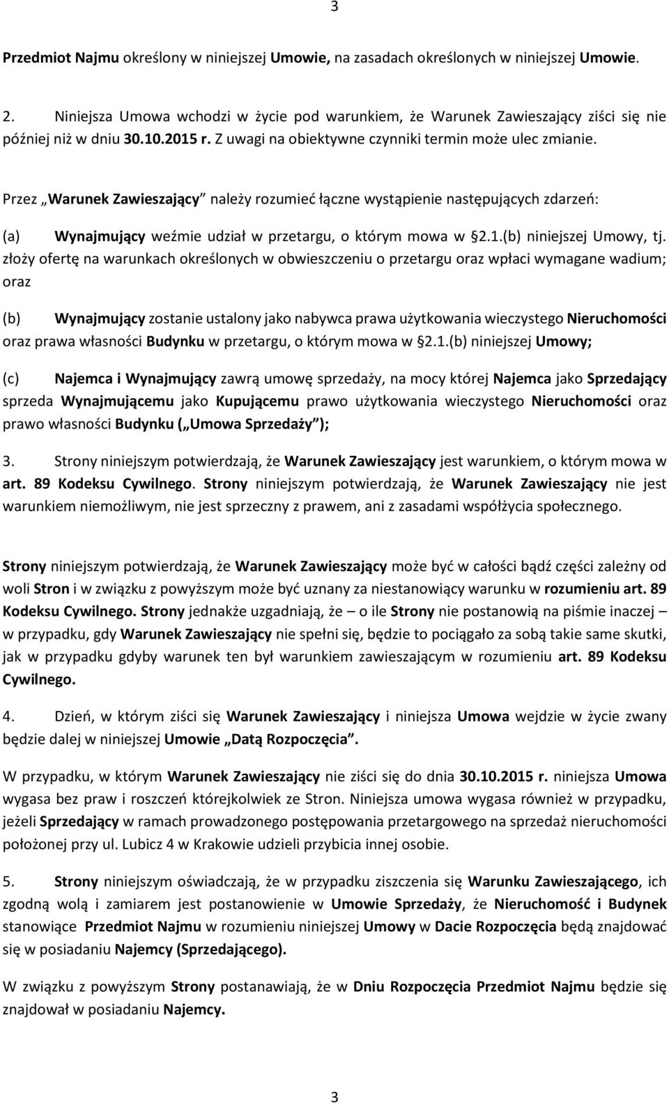 Przez Warunek Zawieszający należy rozumieć łączne wystąpienie następujących zdarzeń: (a) Wynajmujący weźmie udział w przetargu, o którym mowa w 2.1.(b) niniejszej Umowy, tj.