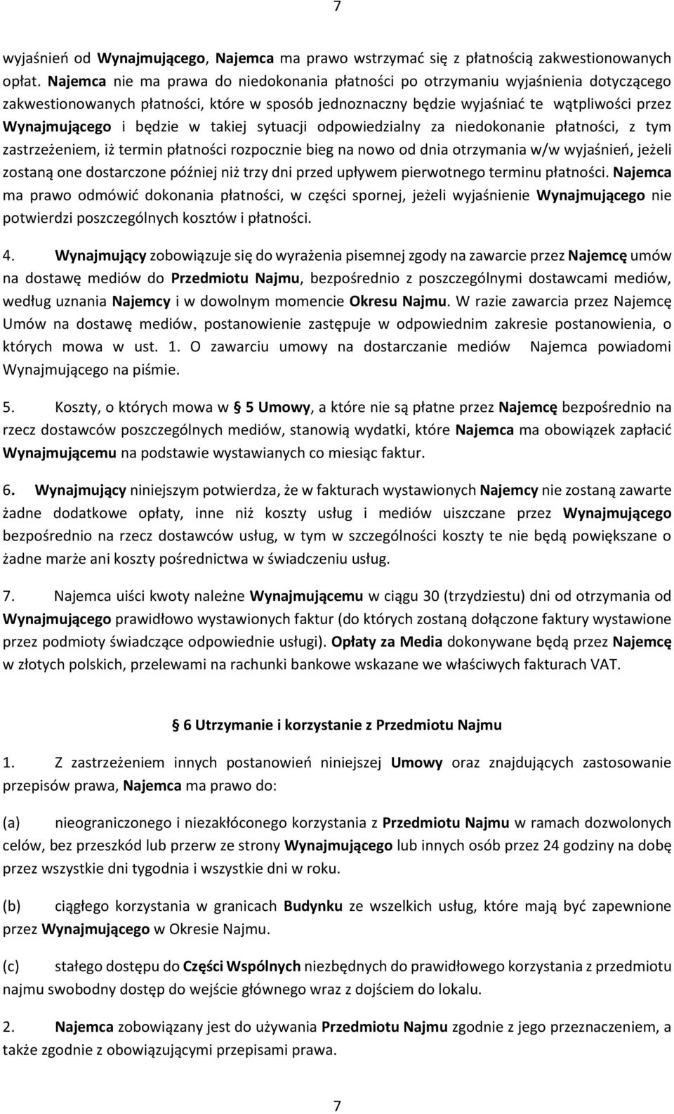 będzie w takiej sytuacji odpowiedzialny za niedokonanie płatności, z tym zastrzeżeniem, iż termin płatności rozpocznie bieg na nowo od dnia otrzymania w/w wyjaśnień, jeżeli zostaną one dostarczone