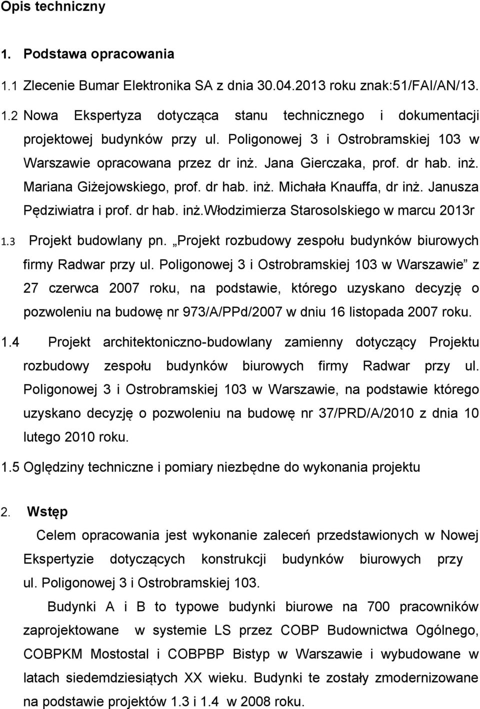 Janusza Pędziwiatra i prof. dr hab. inż.włodzimierza Starosolskiego w marcu 2013r 1.3 Projekt budowlany pn. Projekt rozbudowy zespołu budynków biurowych firmy Radwar przy ul.