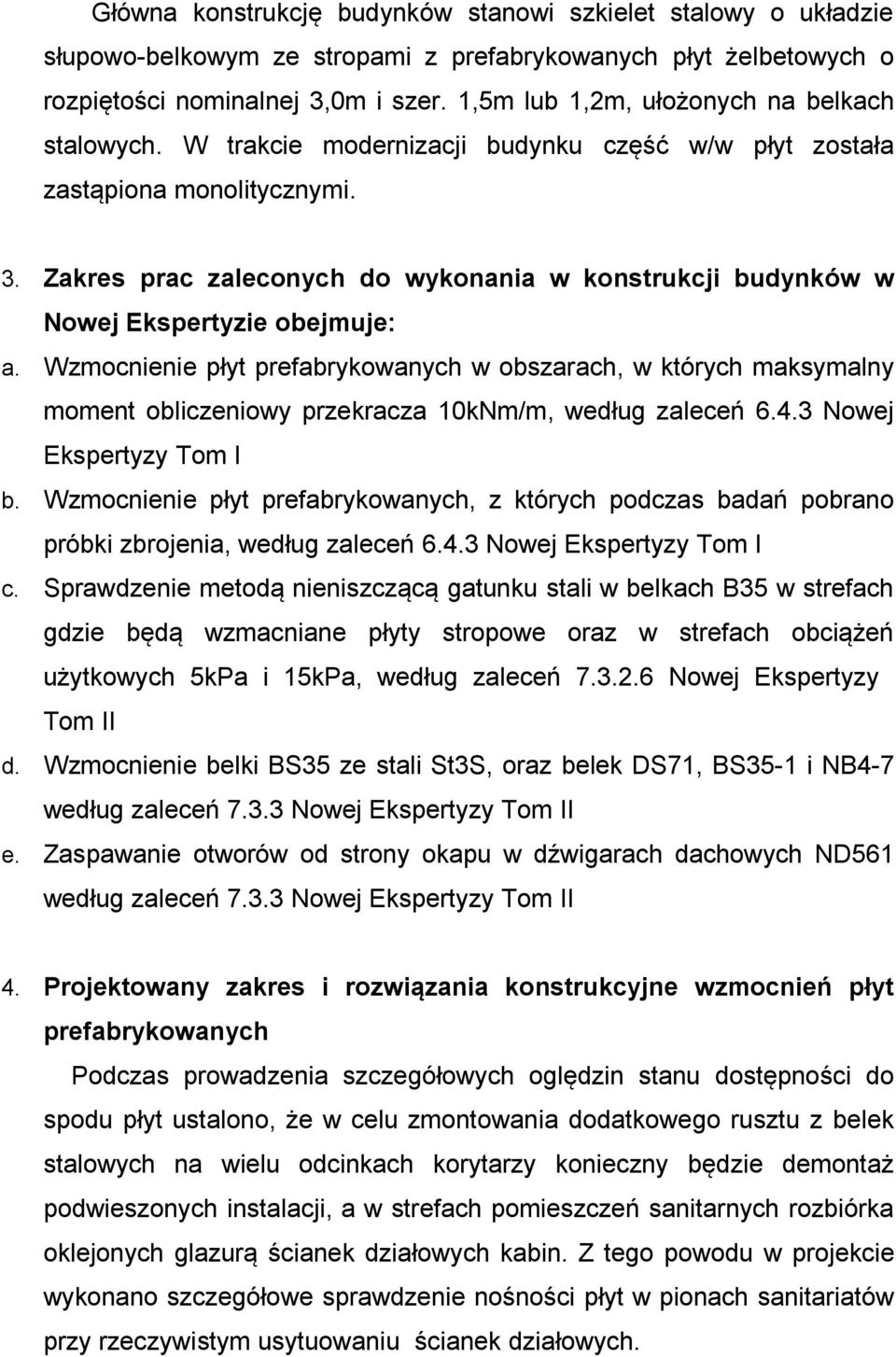 Zakres prac zaleconych do wykonania w konstrukcji budynków w Nowej Ekspertyzie obejmuje: a.