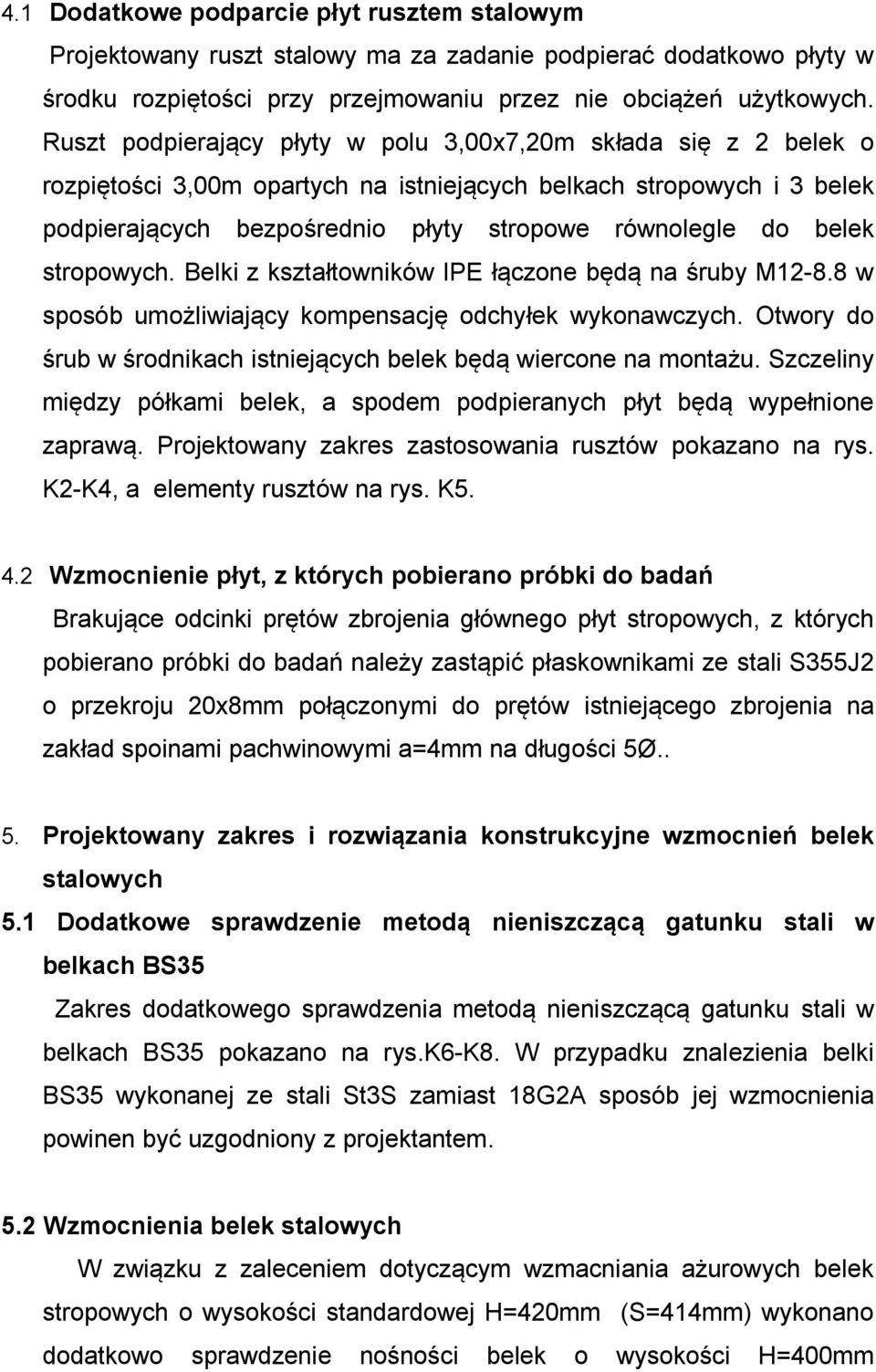 belek stropowych. Belki z kształtowników IPE łączone będą na śruby M12-8.8 w sposób umożliwiający kompensację odchyłek wykonawczych.