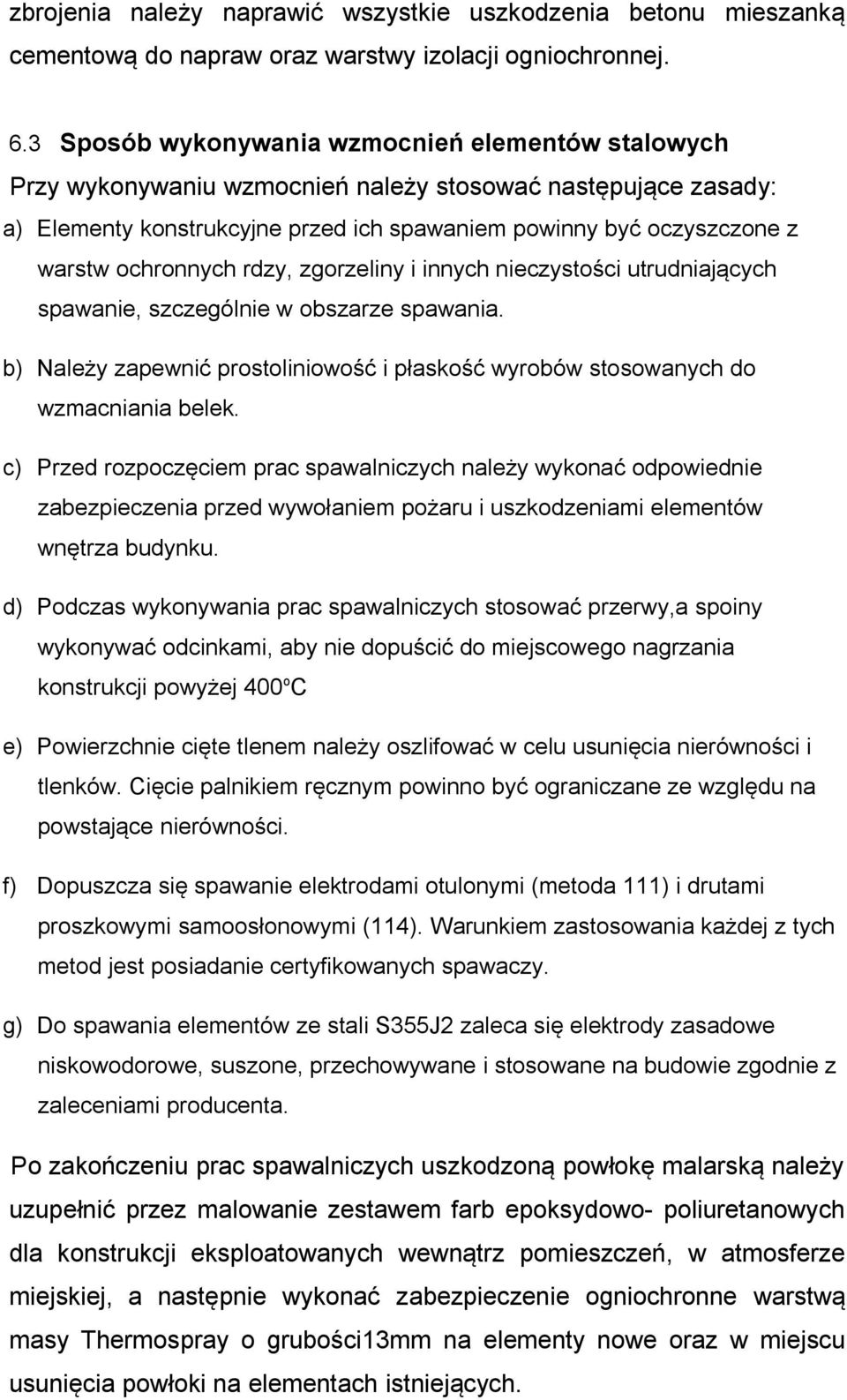 ochronnych rdzy, zgorzeliny i innych nieczystości utrudniających spawanie, szczególnie w obszarze spawania. b) Należy zapewnić prostoliniowość i płaskość wyrobów stosowanych do wzmacniania belek.