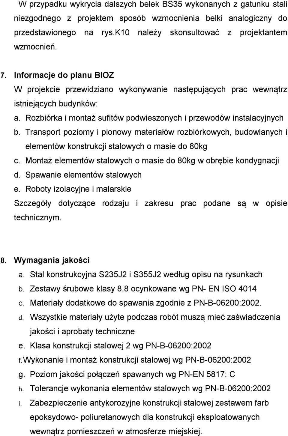 Rozbiórka i montaż sufitów podwieszonych i przewodów instalacyjnych b. Transport poziomy i pionowy materiałów rozbiórkowych, budowlanych i elementów konstrukcji stalowych o masie do 80kg c.