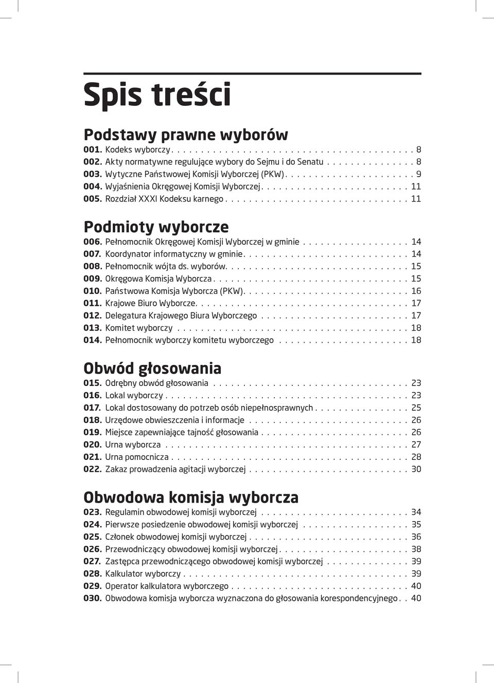 Koordynator informatyczny w gminie 14 008. Pełnomocnik wójta ds. wyborów 15 009. Okręgowa Komisja Wyborcza 15 010. Państwowa Komisja Wyborcza (PKW) 16 011. Krajowe Biuro Wyborcze 17 012.