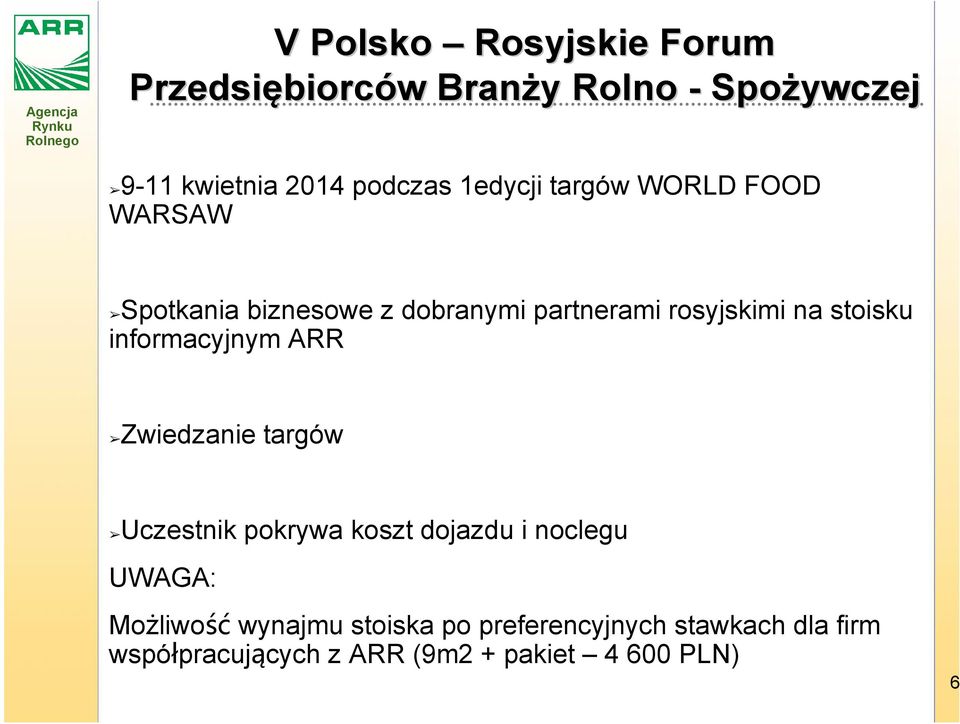 stoisku informacyjnym ARR Zwiedzanie targów Uczestnik pokrywa koszt dojazdu i noclegu UWAGA: