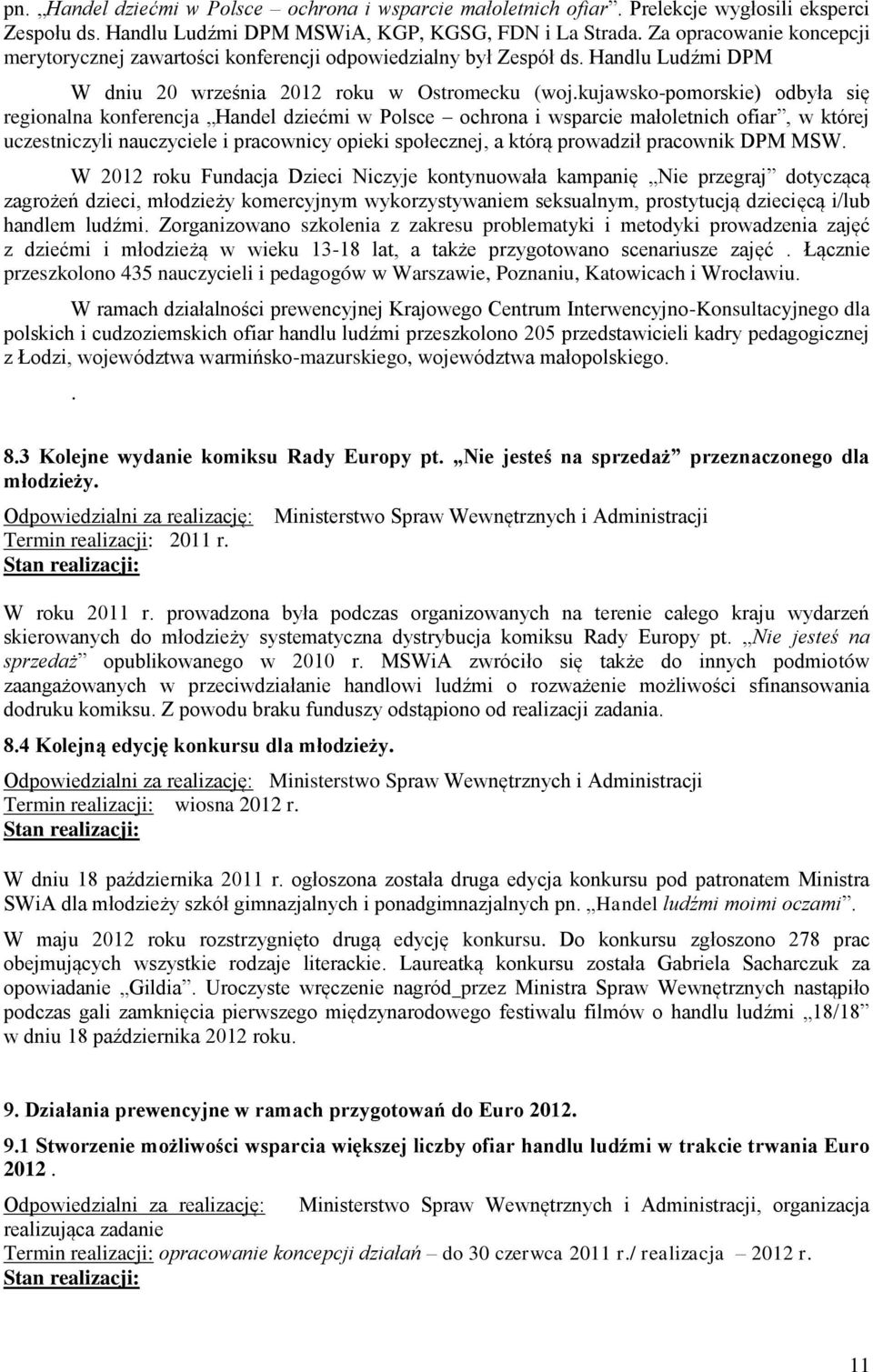 kujawsko-pomorskie) odbyła się regionalna konferencja Handel dziećmi w Polsce ochrona i wsparcie małoletnich ofiar, w której uczestniczyli nauczyciele i pracownicy opieki społecznej, a którą