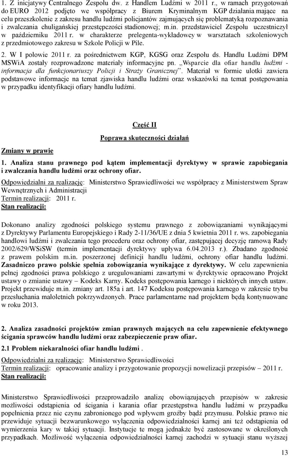 rozpoznawania i zwalczania chuligańskiej przestępczości stadionowej; m.in. przedstawiciel Zespołu uczestniczył w październiku 2011 r.