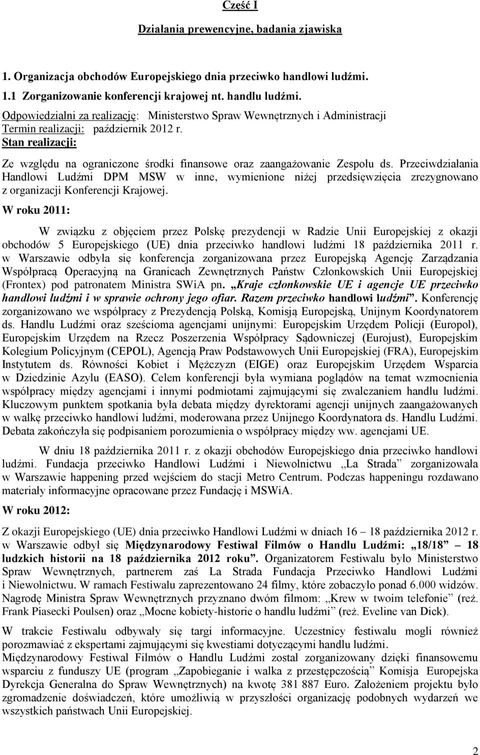 Przeciwdziałania Handlowi Ludźmi DPM MSW w inne, wymienione niżej przedsięwzięcia zrezygnowano z organizacji Konferencji Krajowej.