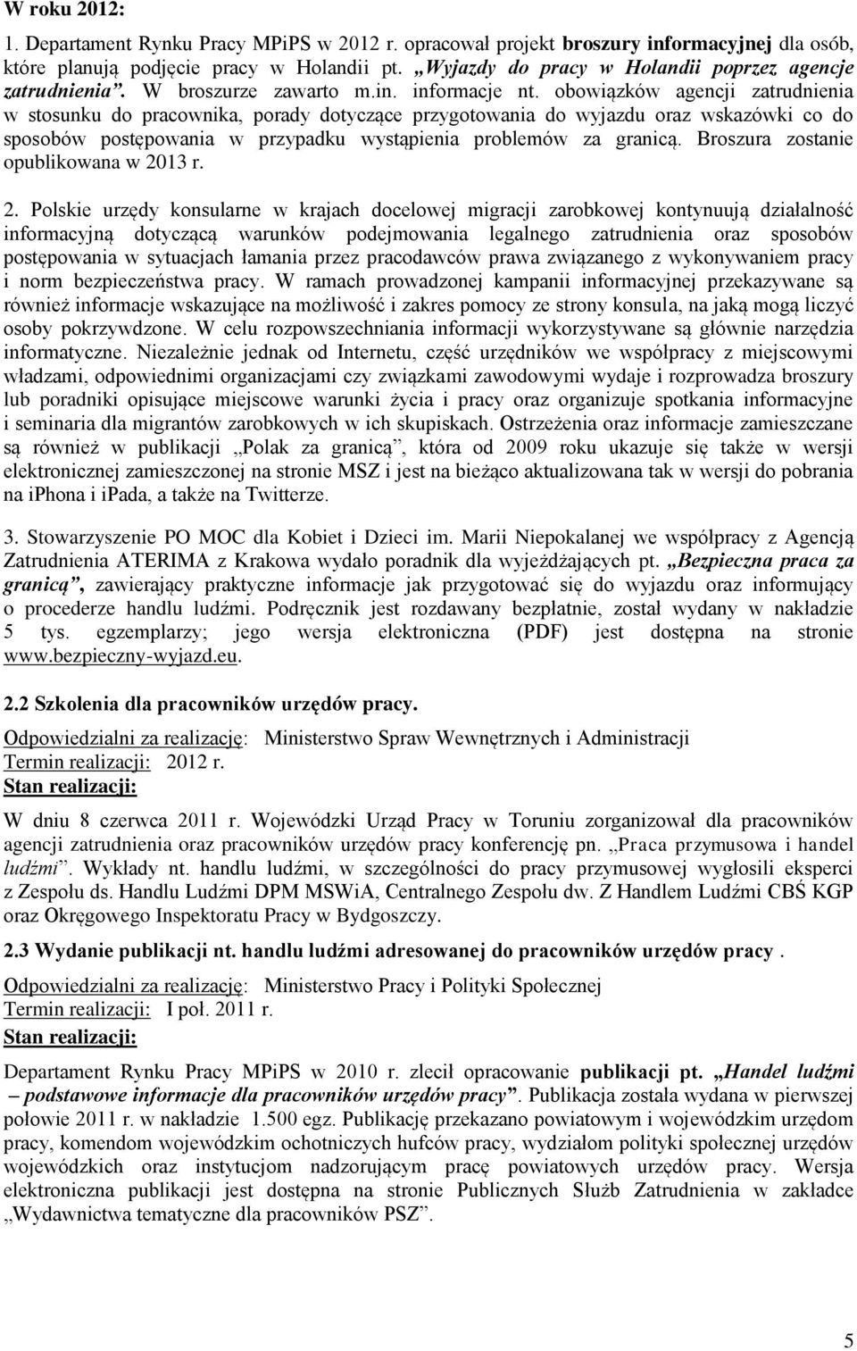 obowiązków agencji zatrudnienia w stosunku do pracownika, porady dotyczące przygotowania do wyjazdu oraz wskazówki co do sposobów postępowania w przypadku wystąpienia problemów za granicą.