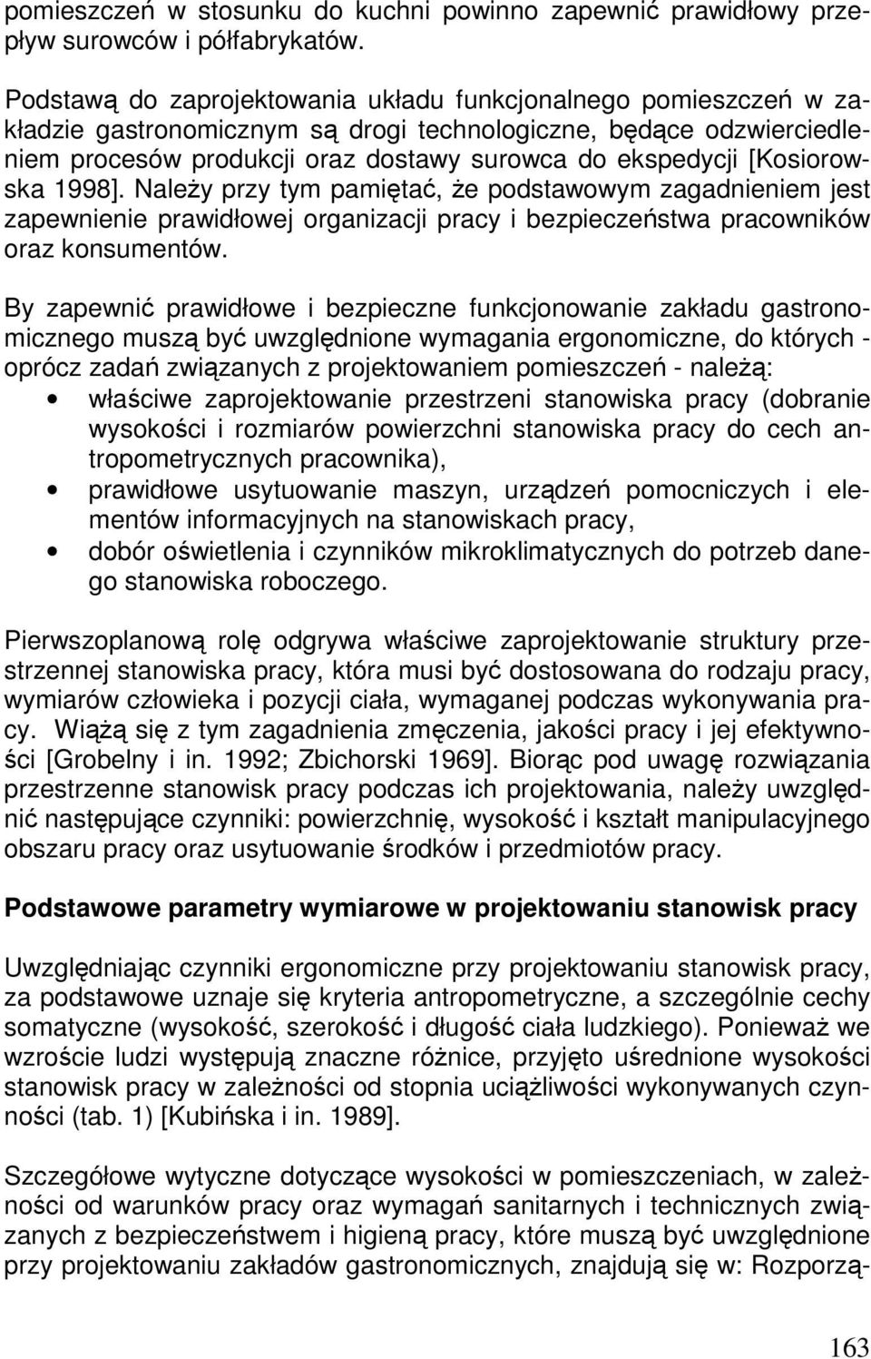 [Kosiorowska 1998]. NaleŜy przy tym pamiętać, Ŝe podstawowym zagadnieniem jest zapewnienie prawidłowej organizacji pracy i bezpieczeństwa pracowników oraz konsumentów.