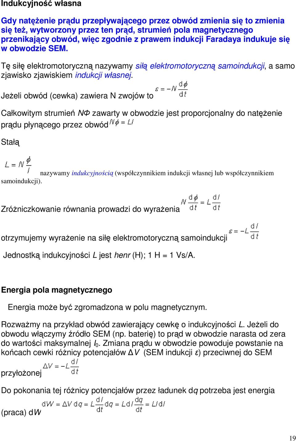 Jeżeli obwód (cewka) zawiera N zwojów to Całkowitym strumień NΦ zawarty w obwodzie jest proporcjonalny do natężenie prądu płynącego przez obwód Stałą nazywamy indukcyjnością (współczynnikiem indukcji