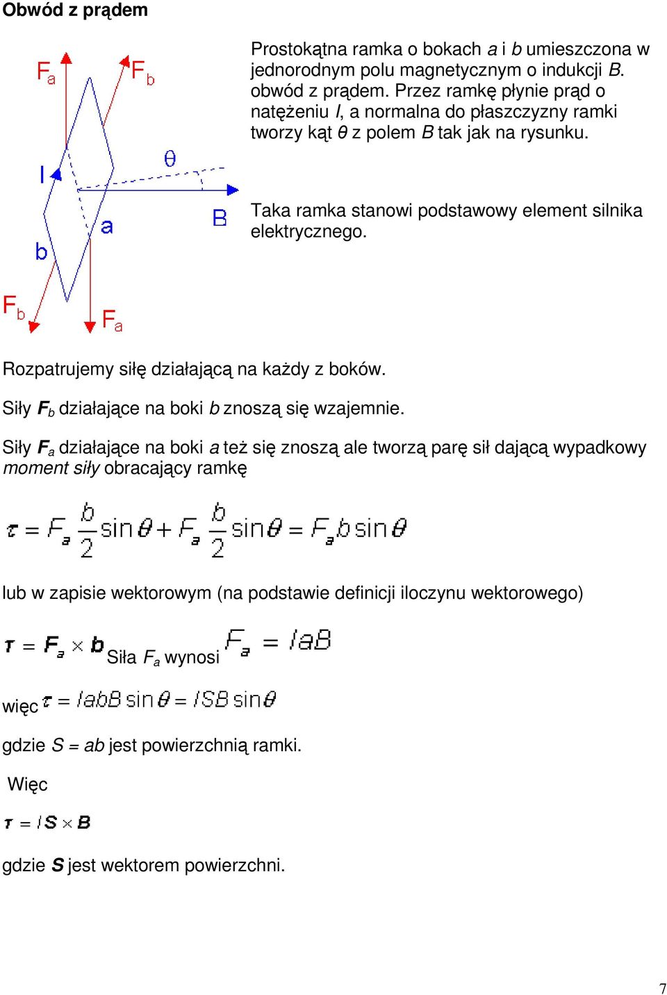 Taka ramka stanowi podstawowy element silnika elektrycznego. Rozpatrujemy siłę działającą na każdy z boków. Siły F b działające na boki b znoszą się wzajemnie.