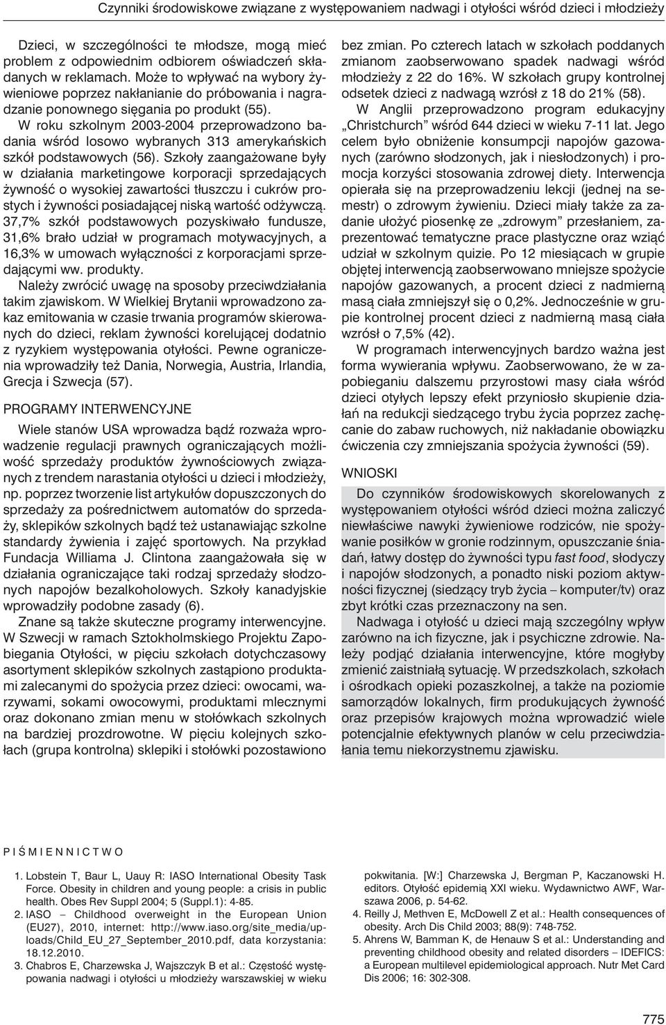 W roku szkolnym 2003-2004 przeprowadzono badania wśród losowo wybranych 313 amerykańskich szkół podstawowych (56).