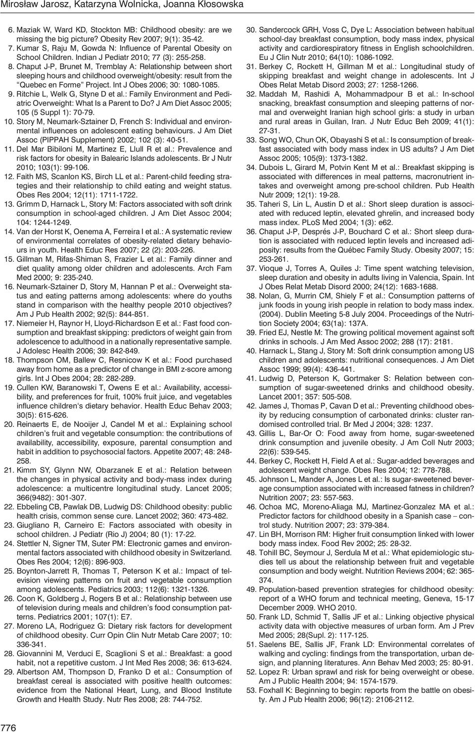 Chaput J-P, Brunet M, Tremblay A: Relationship between short sleeping hours and childhood overweight/obesity: result from the Quebec en Forme Project. Int J Obes 2006; 30: 1080-1085. 9.