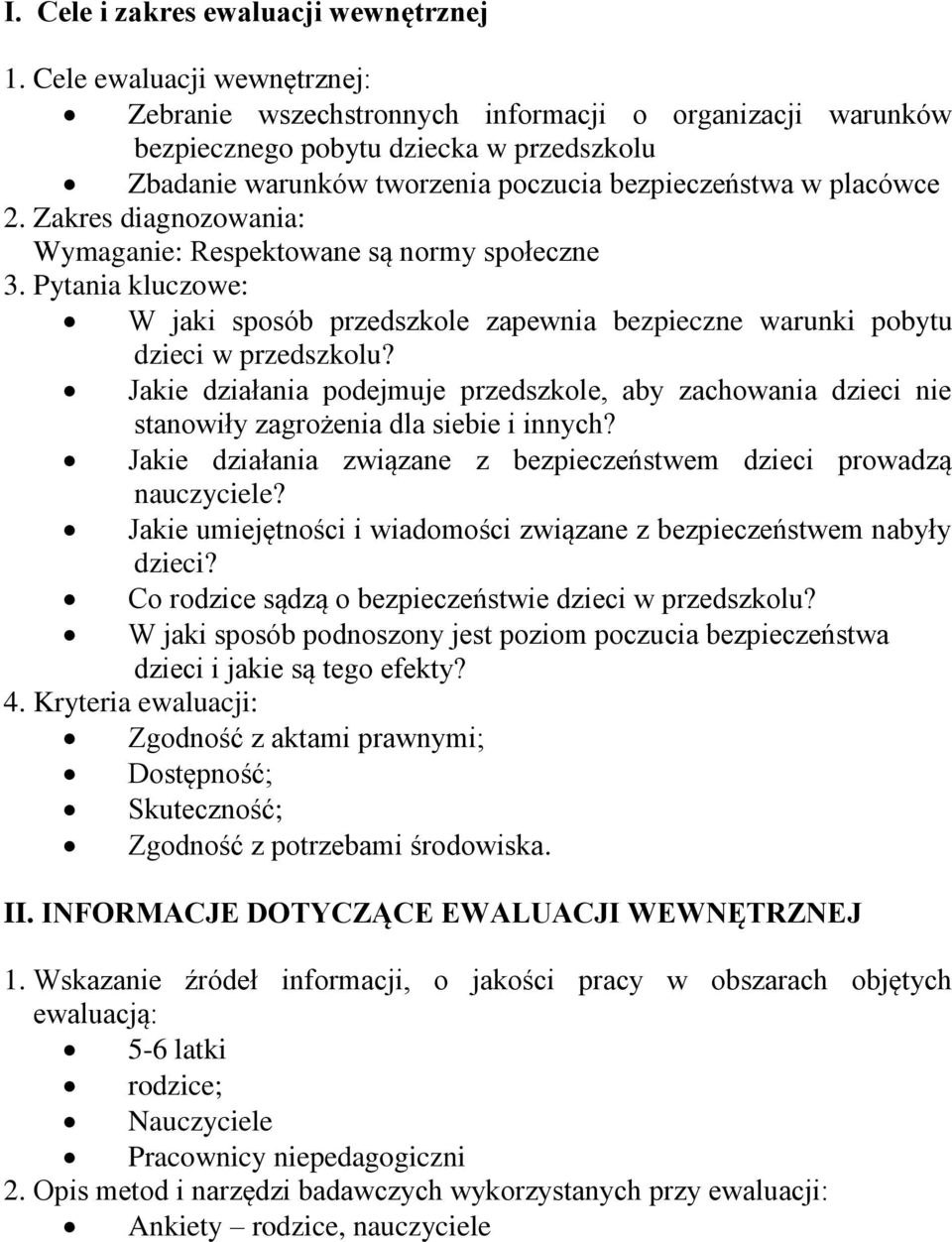 Zakres diagnozowania: Wymaganie: Respektowane są normy społeczne 3. Pytania kluczowe: W jaki sposób przedszkole zapewnia bezpieczne warunki pobytu dzieci w przedszkolu?