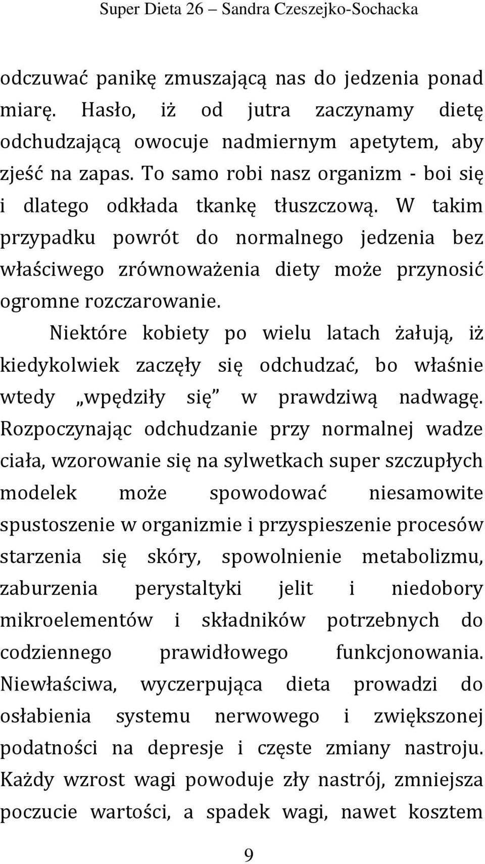 Niektóre kobiety po wielu latach żałują, iż kiedykolwiek zaczęły się odchudzać, bo właśnie wtedy wpędziły się w prawdziwą nadwagę.