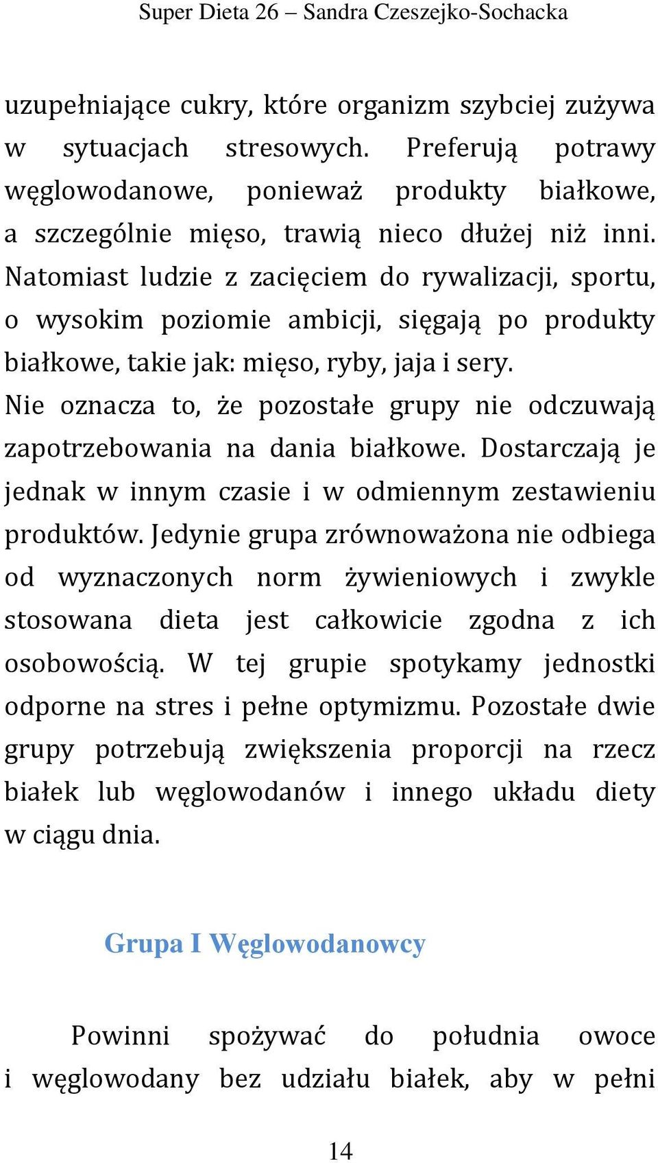 Natomiast ludzie z zacięciem do rywalizacji, sportu, o wysokim poziomie ambicji, sięgają po produkty białkowe, takie jak: mięso, ryby, jaja i sery.