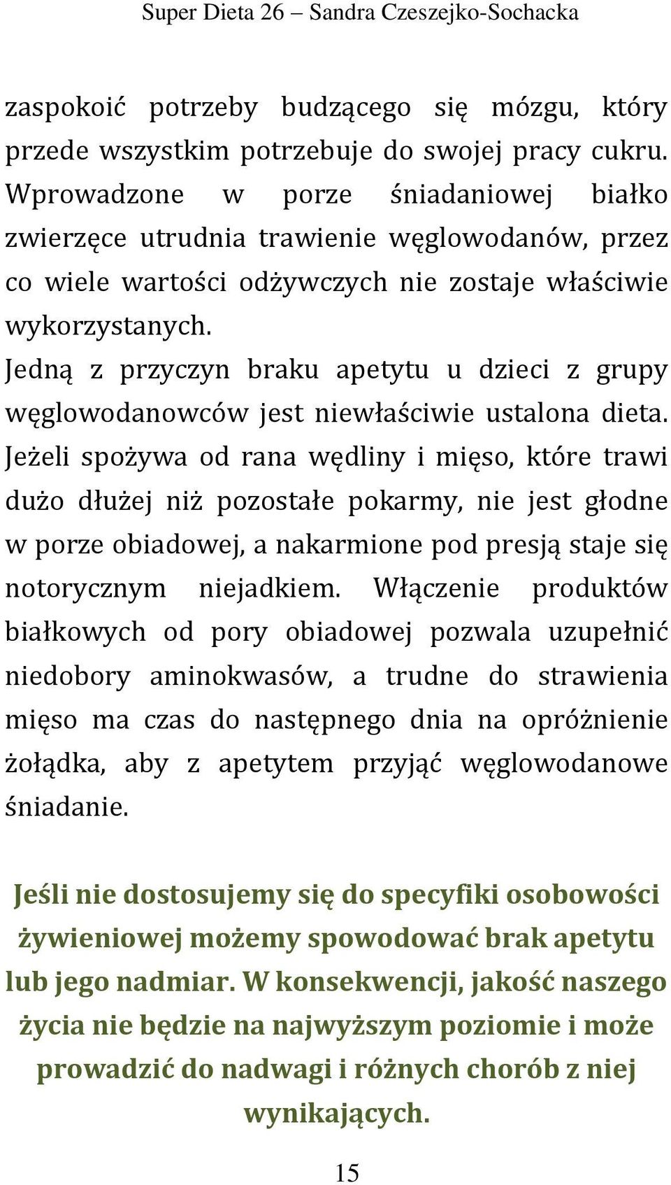 Jedną z przyczyn braku apetytu u dzieci z grupy węglowodanowców jest niewłaściwie ustalona dieta.