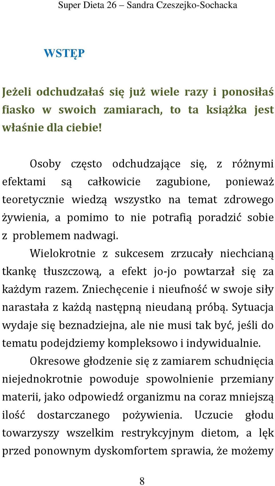 nadwagi. Wielokrotnie z sukcesem zrzucały niechcianą tkankę tłuszczową, a efekt jo-jo powtarzał się za każdym razem. Zniechęcenie i nieufność w swoje siły narastała z każdą następną nieudaną próbą.