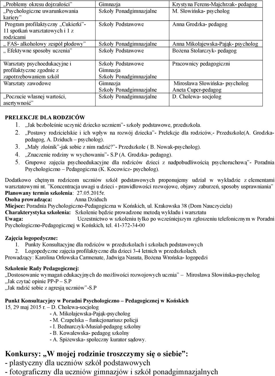 Efektywne sposoby uczenia Bożena Stolarczyk- pedagog Warsztaty psychoedukacyjne i profilaktyczne zgodnie z zapotrzebowaniem szkół Warsztaty zawodowe Poczucie własnej wartości, asertywność Pracownicy