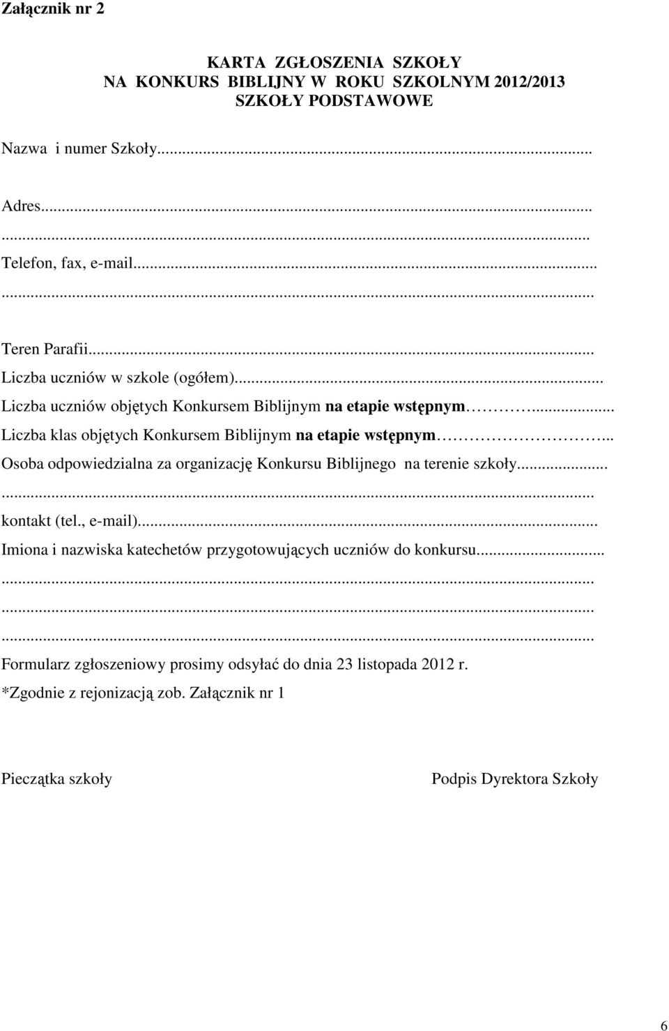 .. Liczba klas objętych Konkursem Biblijnym na etapie wstępnym... Osoba odpowiedzialna za organizację Konkursu Biblijnego na terenie szkoły... kontakt (tel., e-mail).