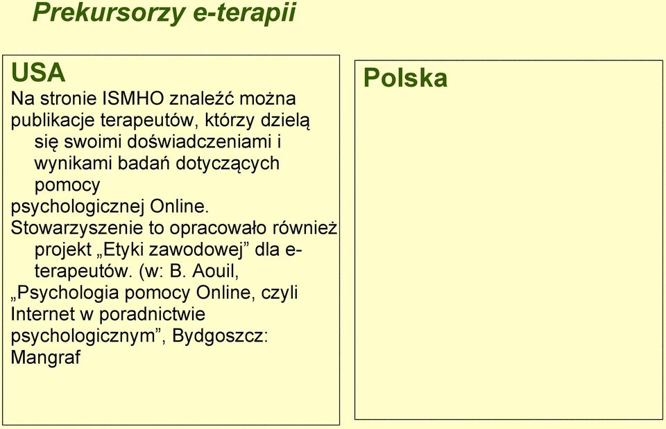 Stowarzyszenie to opracowało również projekt Etyki zawodowej dla e- terapeutów. (w: B.