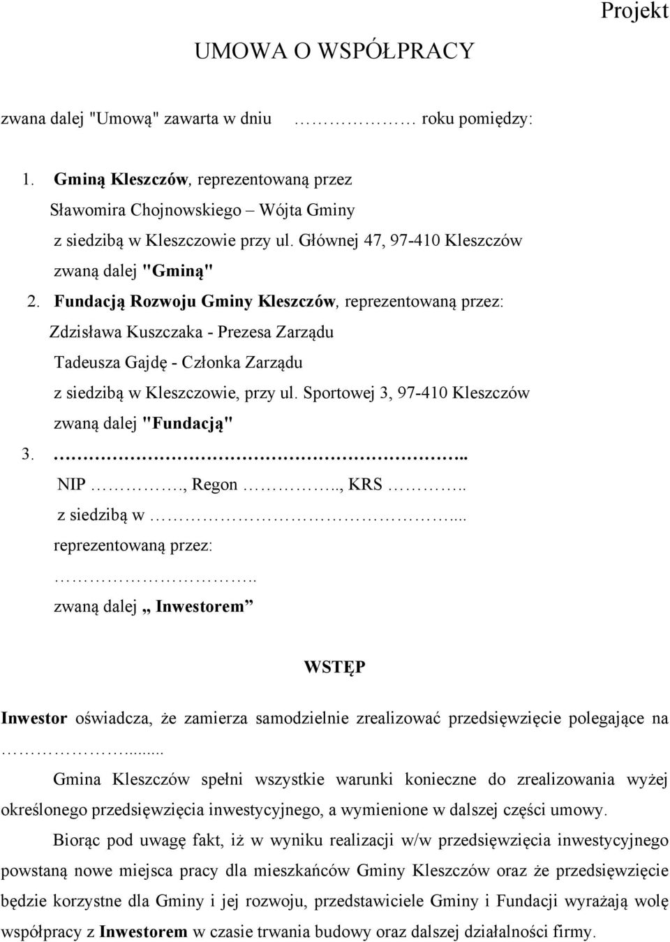 Fundacją Rozwoju Gminy Kleszczów, reprezentowaną przez: Zdzisława Kuszczaka - Prezesa Zarządu Tadeusza Gajdę - Członka Zarządu z siedzibą w Kleszczowie, przy ul.