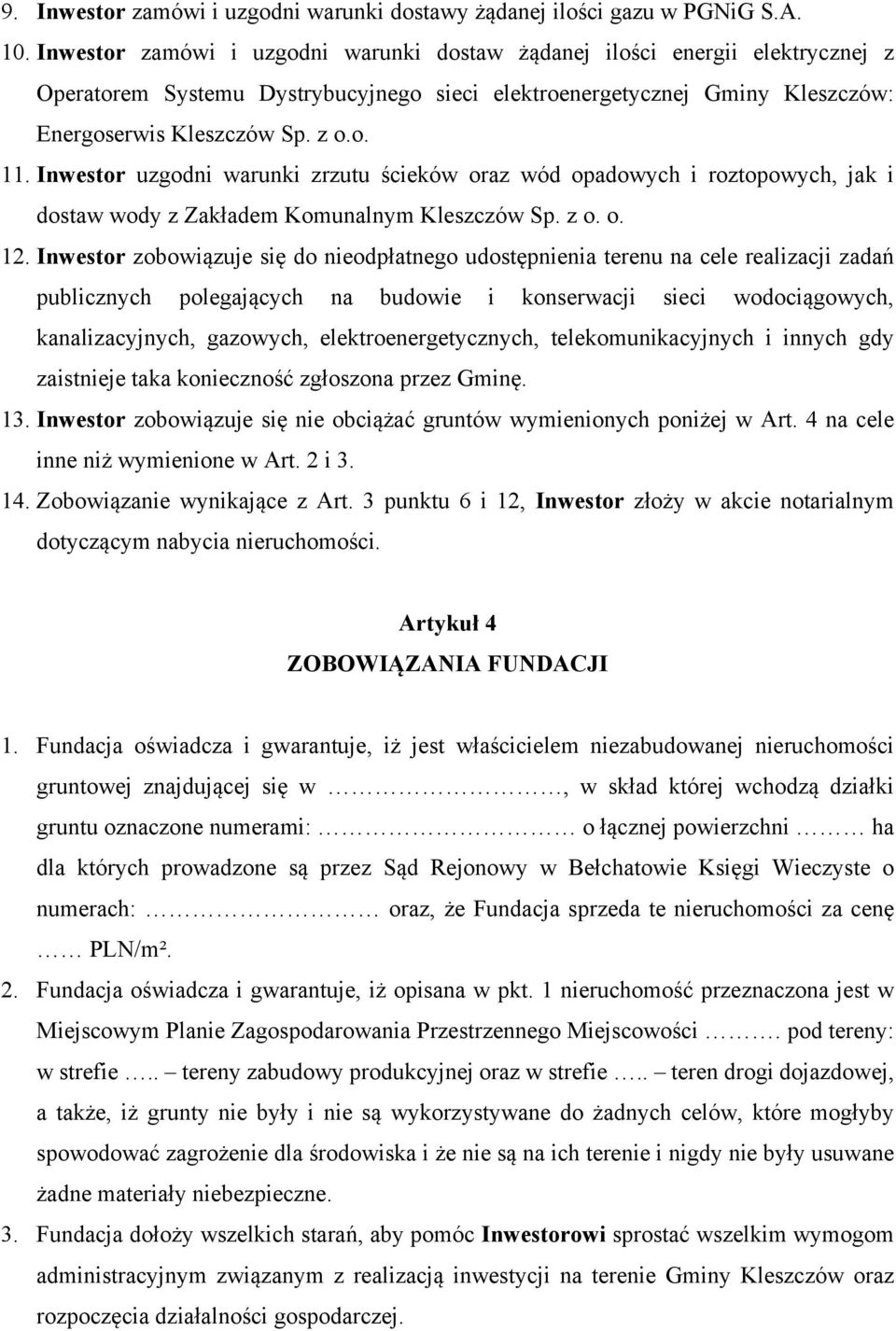 Inwestor uzgodni warunki zrzutu ścieków oraz wód opadowych i roztopowych, jak i dostaw wody z Zakładem Komunalnym Kleszczów Sp. z o. o. 12.