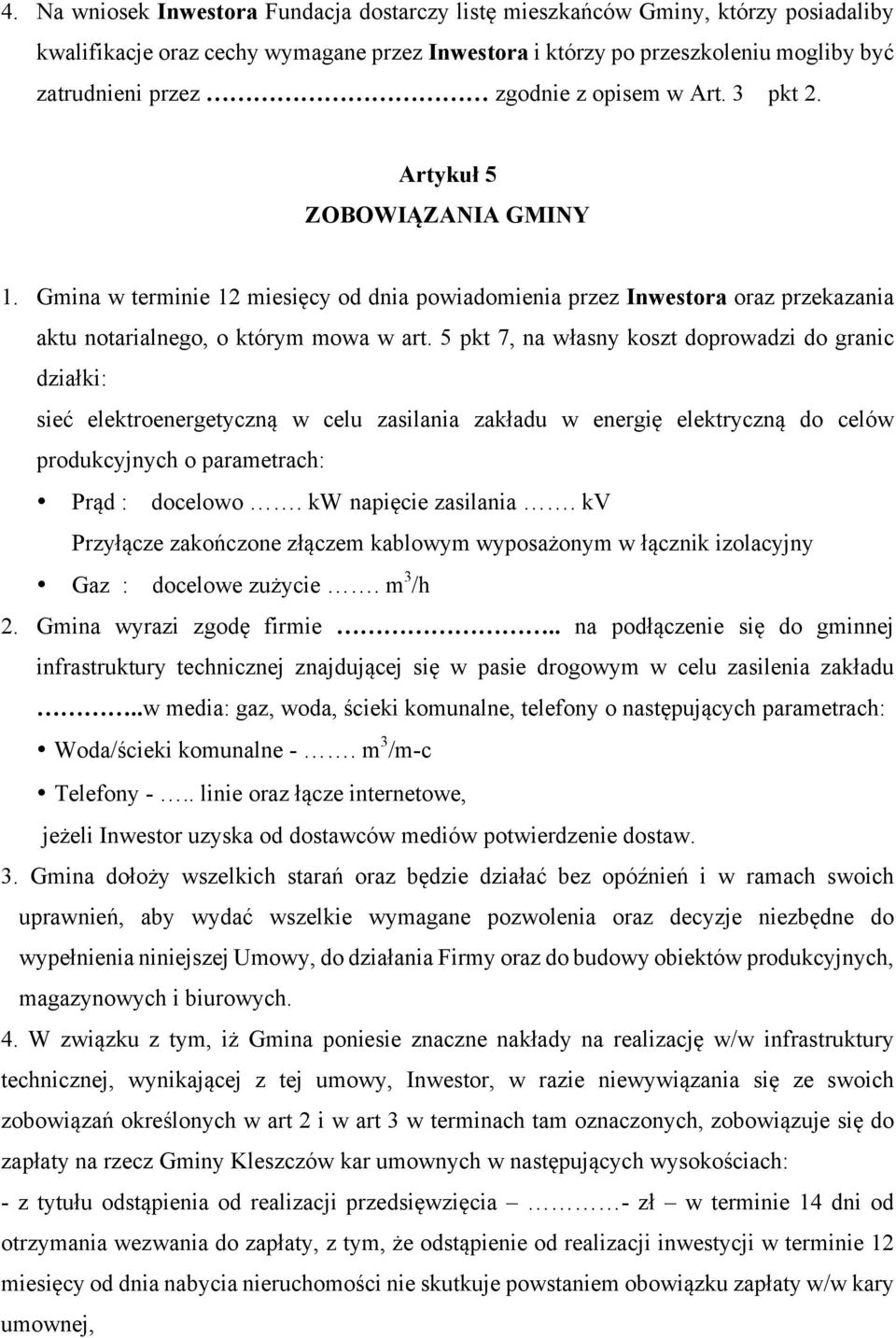 5 pkt 7, na własny koszt doprowadzi do granic działki: sieć elektroenergetyczną w celu zasilania zakładu w energię elektryczną do celów produkcyjnych o parametrach: Prąd : docelowo.