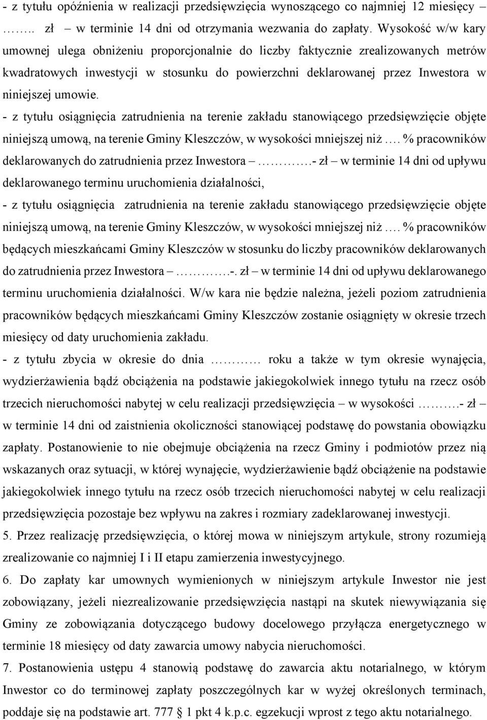 - z tytułu osiągnięcia zatrudnienia na terenie zakładu stanowiącego przedsięwzięcie objęte niniejszą umową, na terenie Gminy Kleszczów, w wysokości mniejszej niż.