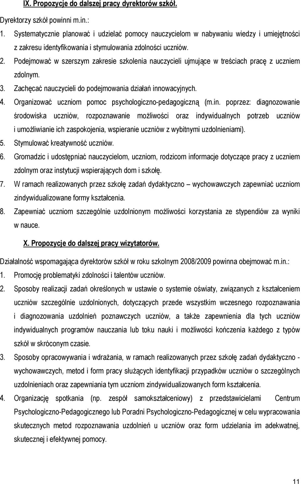 Podejmować w szerszym zakresie szkolenia nauczycieli ujmujące w treściach pracę z uczniem zdolnym. 3. Zachęcać nauczycieli do podejmowania działań innowacyjnych. 4.