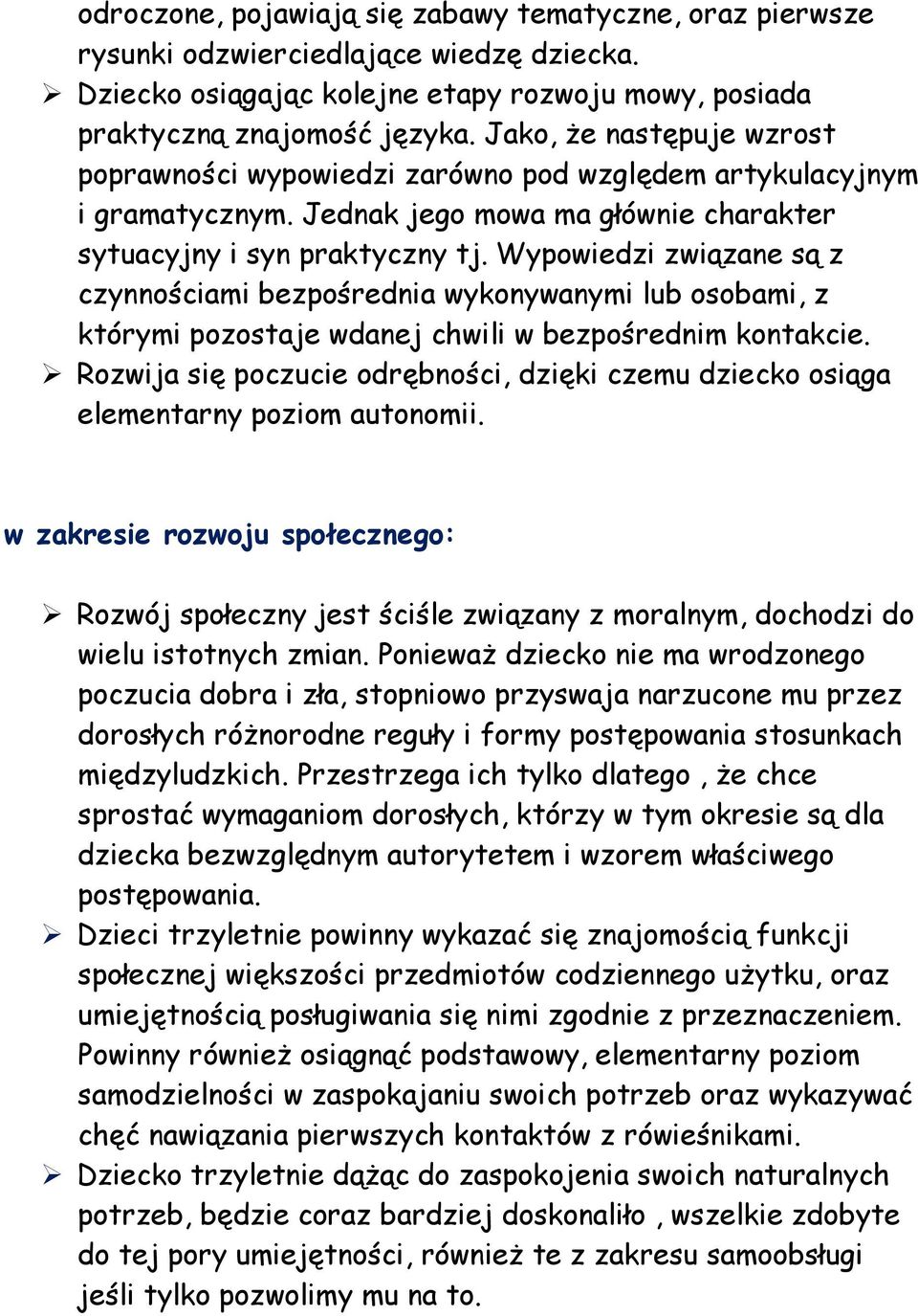 Wypowiedzi związane są z czynnościami bezpośrednia wykonywanymi lub osobami, z którymi pozostaje wdanej chwili w bezpośrednim kontakcie.