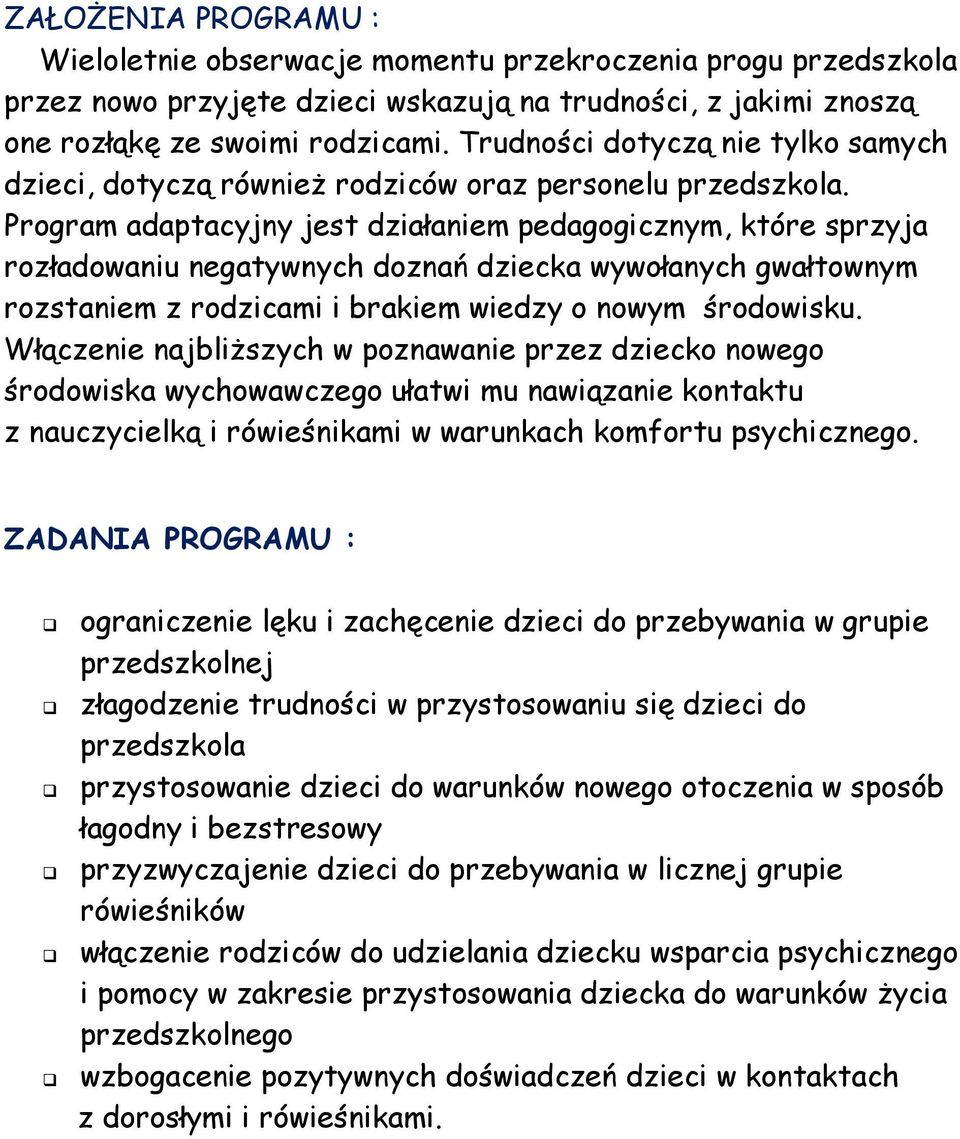 Program adaptacyjny jest działaniem pedagogicznym, które sprzyja rozładowaniu negatywnych doznań dziecka wywołanych gwałtownym rozstaniem z rodzicami i brakiem wiedzy o nowym środowisku.