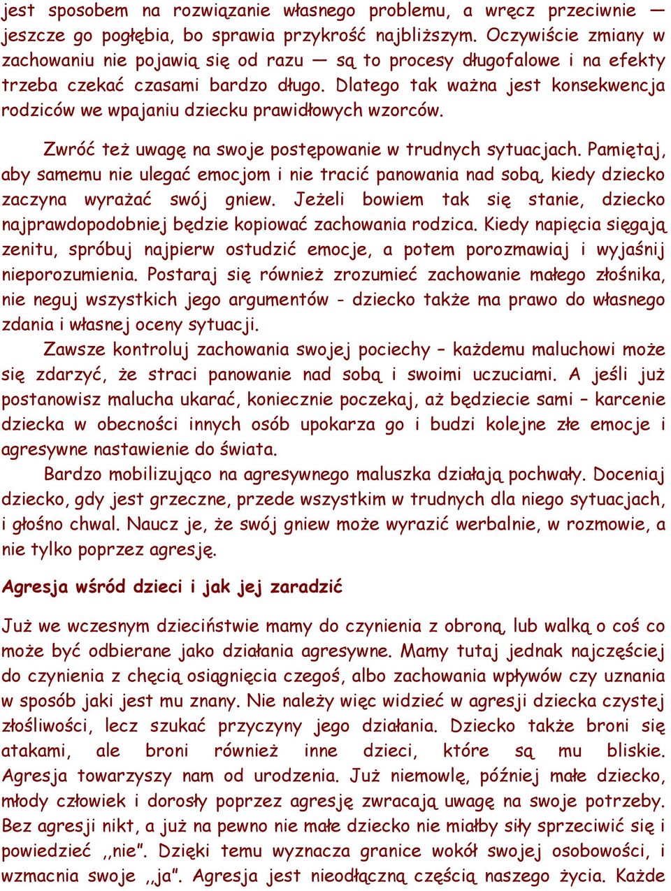 Dlatego tak ważna jest konsekwencja rodziców we wpajaniu dziecku prawidłowych wzorców. Zwróć też uwagę na swoje postępowanie w trudnych sytuacjach.