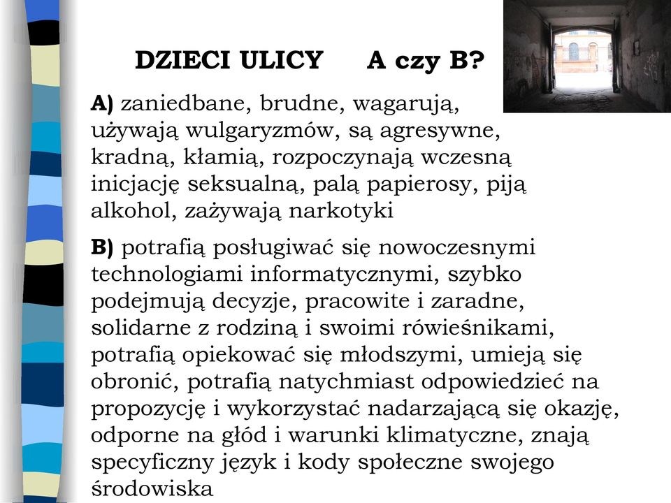 alkohol, zażywają narkotyki B) potrafią posługiwać się nowoczesnymi technologiami informatycznymi, szybko podejmują decyzje, pracowite i zaradne,