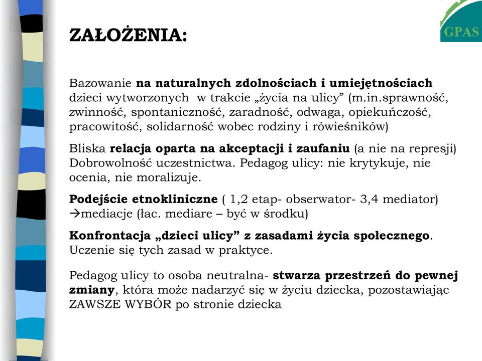 represji) Dobrowolność uczestnictwa. Pedagog ulicy: nie krytykuje, nie ocenia, nie moralizuje. Podejście etnokliniczne ( 1,2 etap- obserwator- 3,4 mediator) mediacje (łac.